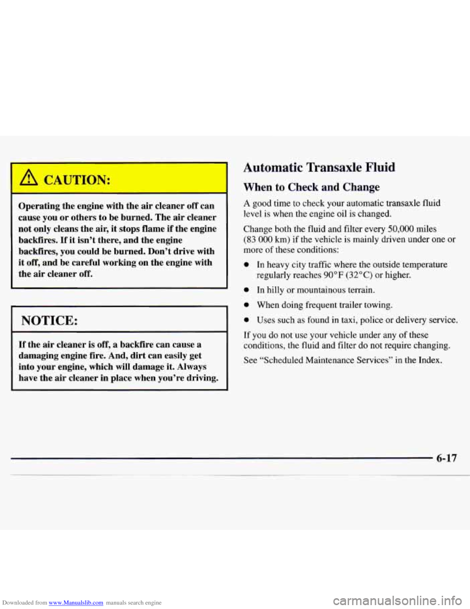 CHEVROLET MONTE CARLO 1997 5.G Owners Manual Downloaded from www.Manualslib.com manuals search engine r-- 
Operating  the engine  with the air cleaner  off can 
cause  you or others  to  be burned. The 
air cleaner 
not  only  cleans  the air, i