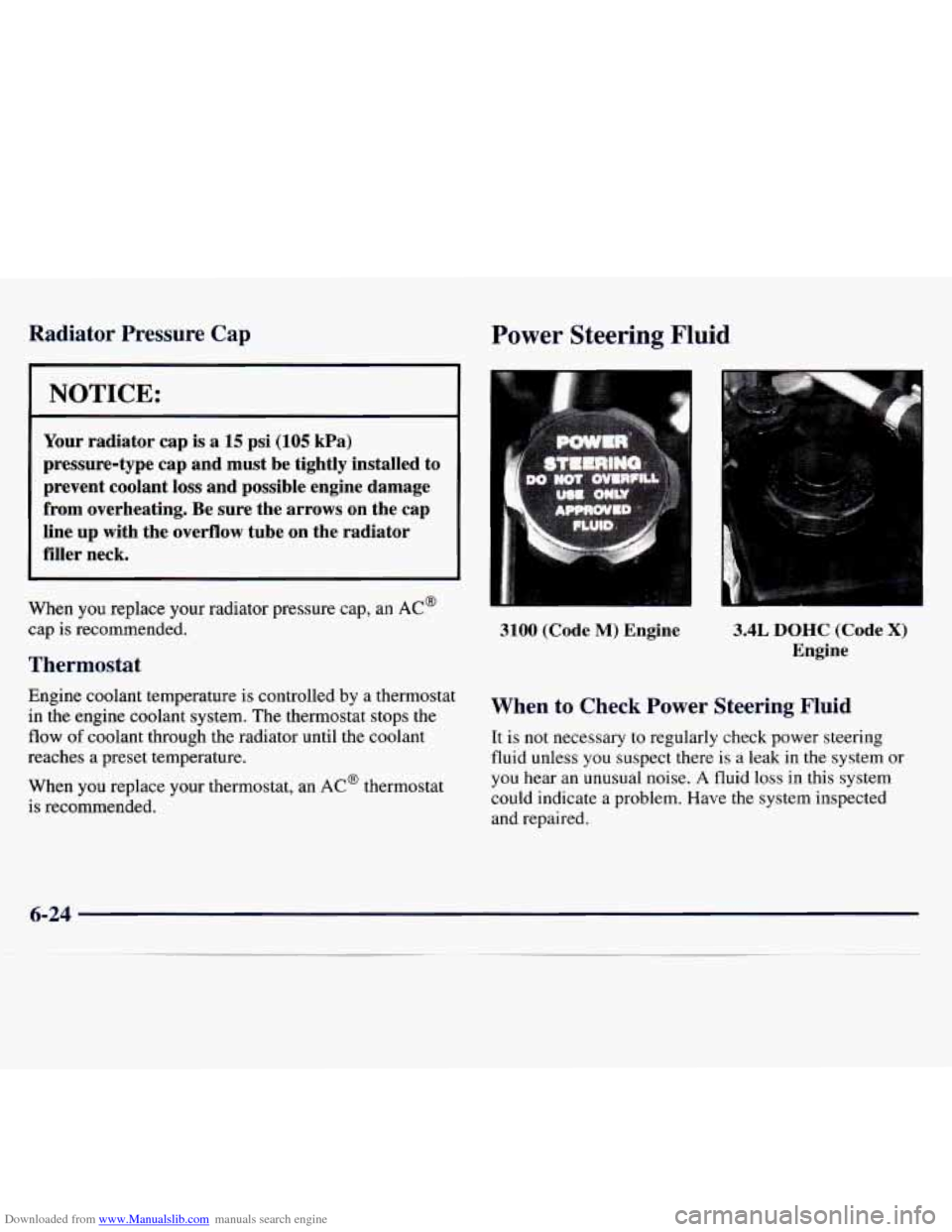 CHEVROLET MONTE CARLO 1997 5.G Owners Manual Downloaded from www.Manualslib.com manuals search engine Radiator Pressure Cap
NOTICE:
Your radiator cap is a 15 psi (105 kPa)
pressure-type cap and must be tightly installed to
preven CHEVROLET MONTE CARLO 1997 5.G Owners Manual Downloaded from www.Manualslib.com manuals search engine Radiator Pressure Cap
NOTICE:
Your radiator cap is a 15 psi (105 kPa)
pressure-type cap and must be tightly installed to
preven