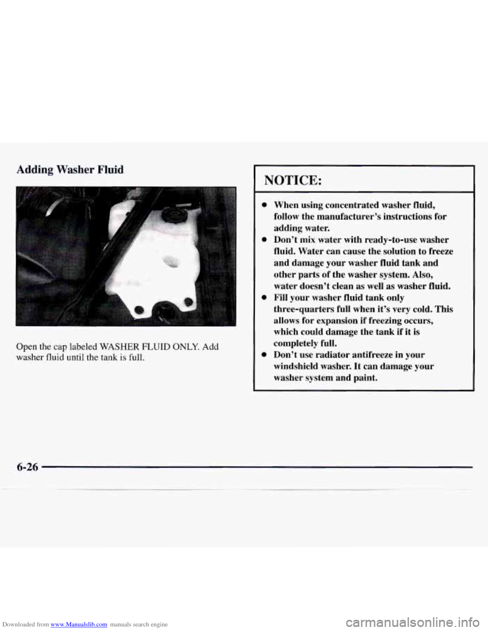 CHEVROLET MONTE CARLO 1997 5.G Owners Manual Downloaded from www.Manualslib.com manuals search engine Adding Washer Fluid 
Open the cap labeled WASHER FLUID OmY. Add 
washer fluid until the tank 
is full. 
NOTICE: 
0 
0 
0 
0 
When  using  conce