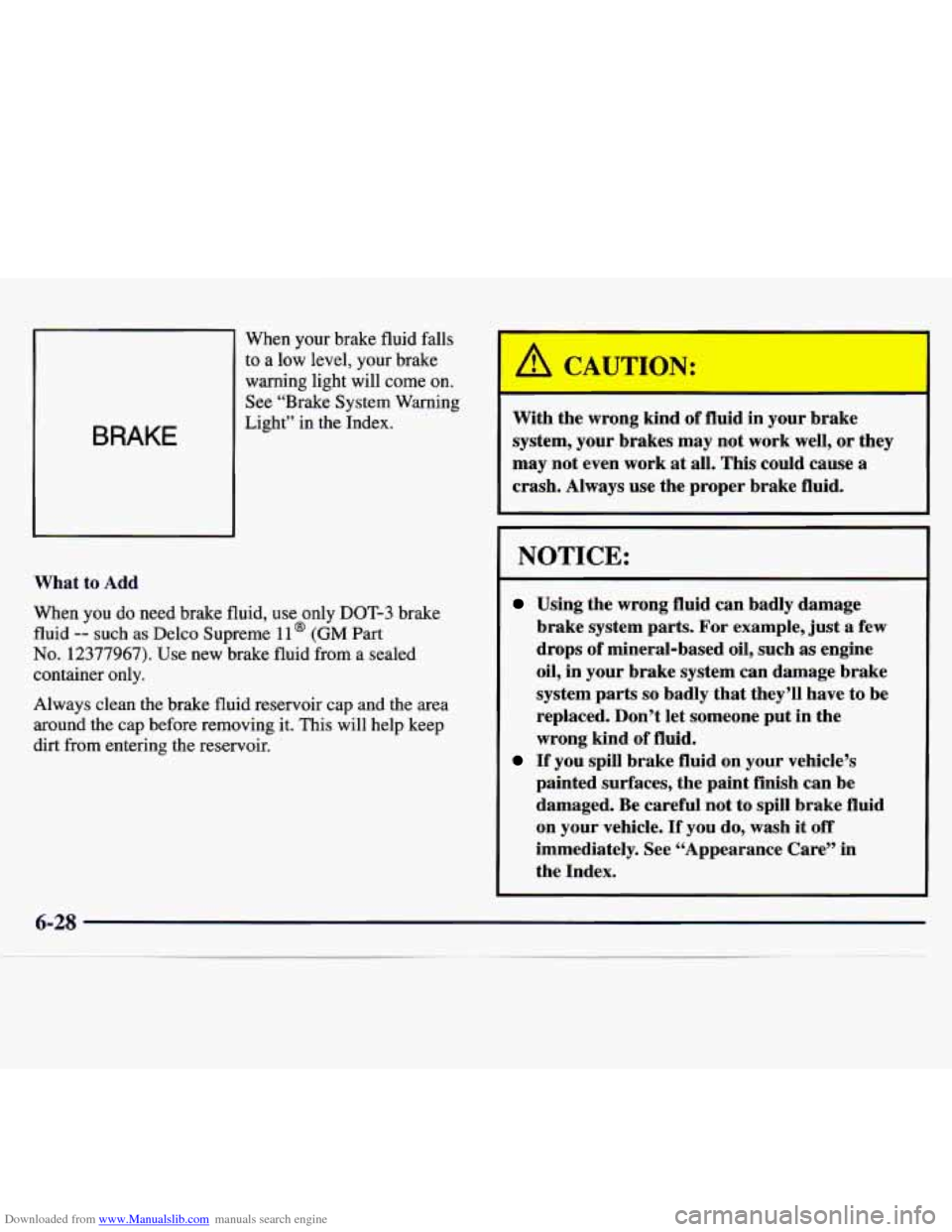 CHEVROLET MONTE CARLO 1997 5.G Owners Manual Downloaded from www.Manualslib.com manuals search engine BRAKE 
When your brake fluid falls 
to a low level, your brake 
warning light will come  on. 
See “Brake System Warning 
Light” in the Inde