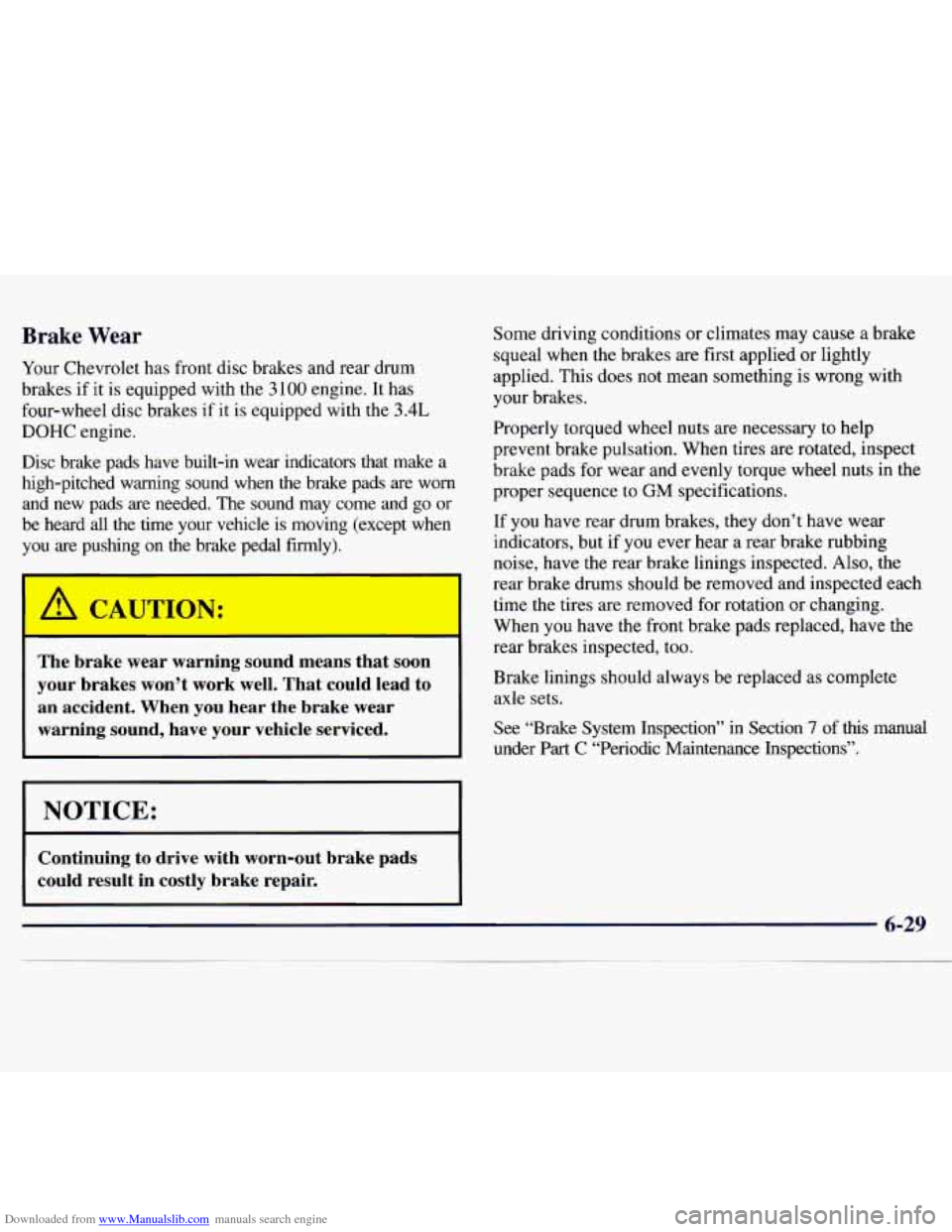 CHEVROLET MONTE CARLO 1997 5.G Owners Manual Downloaded from www.Manualslib.com manuals search engine Brake Wear
Your Chevrolet has front disc brakes and rear drum
brakes if it is equipped with the
3 100 engine. It has
four-wheel dis CHEVROLET MONTE CARLO 1997 5.G Owners Manual Downloaded from www.Manualslib.com manuals search engine Brake Wear
Your Chevrolet has front disc brakes and rear drum
brakes if it is equipped with the
3 100 engine. It has
four-wheel dis