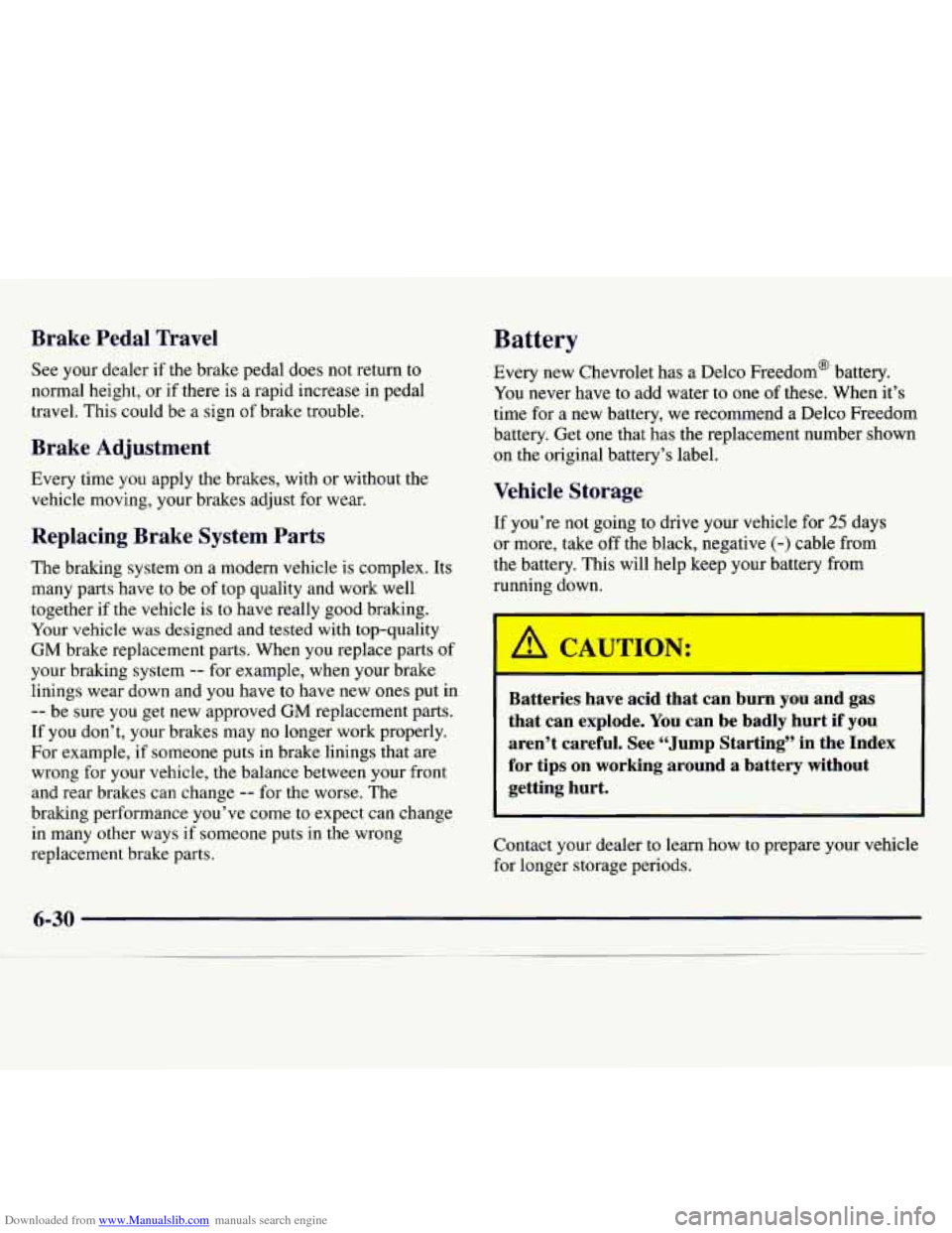 CHEVROLET MONTE CARLO 1997 5.G Owners Manual Downloaded from www.Manualslib.com manuals search engine Brake Pedal Travel
See your dealer if the brake pedal does not return to
normal height, or if there is a rapid increase in pe CHEVROLET MONTE CARLO 1997 5.G Owners Manual Downloaded from www.Manualslib.com manuals search engine Brake Pedal Travel
See your dealer if the brake pedal does not return to
normal height, or if there is a rapid increase in pe