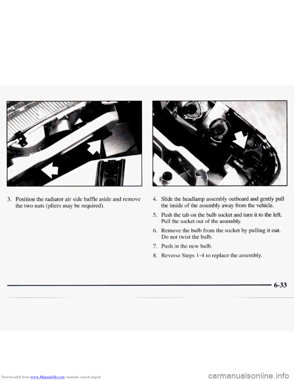 CHEVROLET MONTE CARLO 1997 5.G Owners Manual Downloaded from www.Manualslib.com manuals search engine 3. Position the radiator air side baffle aside and remove
the two nuts (pliers may be required). 4. Slide the headlamp assembly outboard CHEVROLET MONTE CARLO 1997 5.G Owners Manual Downloaded from www.Manualslib.com manuals search engine 3. Position the radiator air side baffle aside and remove
the two nuts (pliers may be required). 4. Slide the headlamp assembly outboard