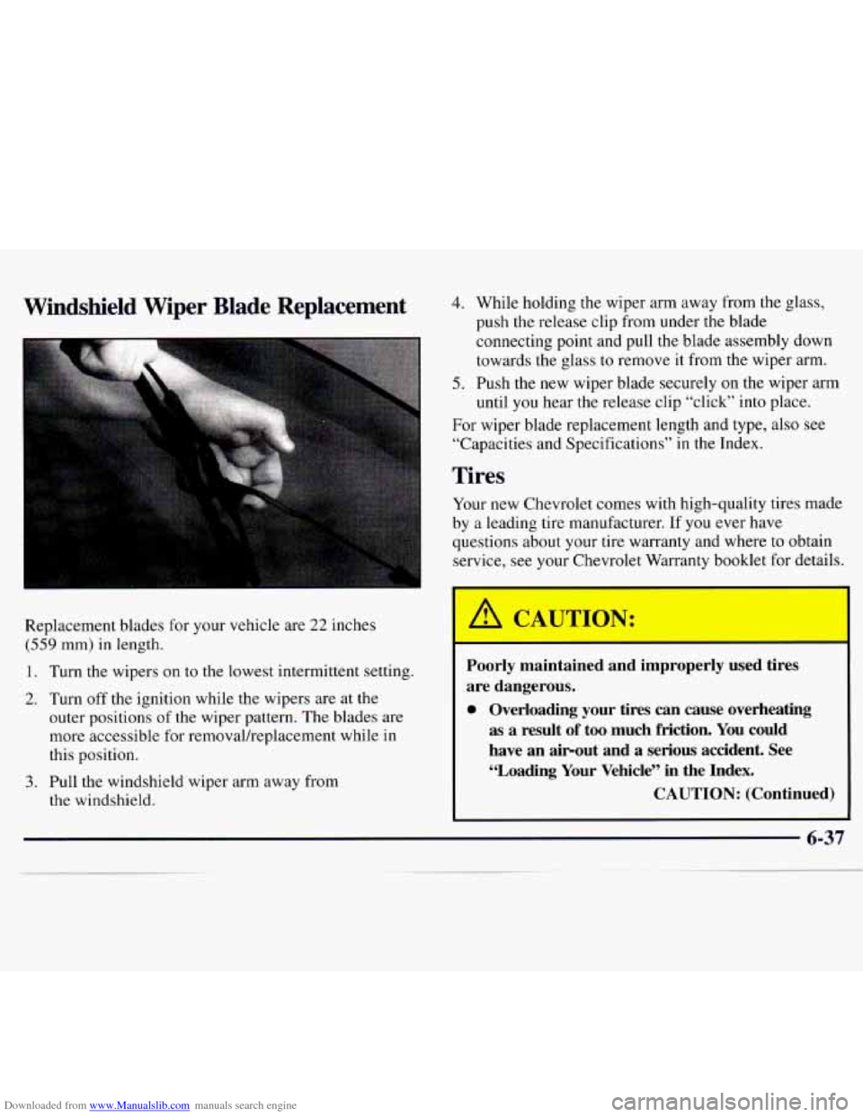 CHEVROLET MONTE CARLO 1997 5.G Owners Manual Downloaded from www.Manualslib.com manuals search engine Windshield Wiper Blade Replacement
Replacement blades for your vehicle are 22 inches
(559 mm) in length.
1. Turn the wipers on to the CHEVROLET MONTE CARLO 1997 5.G Owners Manual Downloaded from www.Manualslib.com manuals search engine Windshield Wiper Blade Replacement
Replacement blades for your vehicle are 22 inches
(559 mm) in length.
1. Turn the wipers on to the
