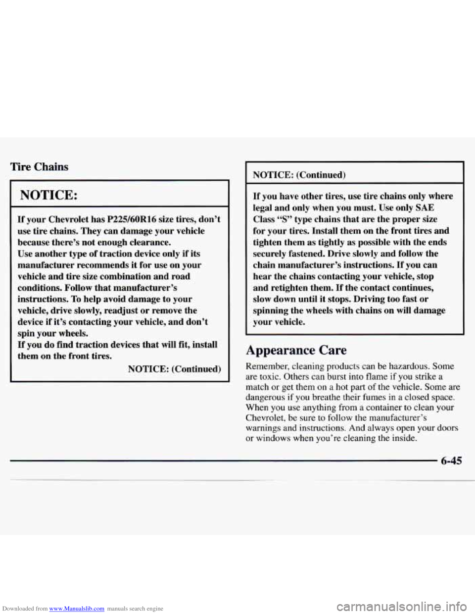 CHEVROLET MONTE CARLO 1997 5.G Owners Manual Downloaded from www.Manualslib.com manuals search engine Tire Chains
NOTICE:
If your Chevrolet has P225/60R16 size tires, don’t
use tire chains. They can damage your vehicle
because there CHEVROLET MONTE CARLO 1997 5.G Owners Manual Downloaded from www.Manualslib.com manuals search engine Tire Chains
NOTICE:
If your Chevrolet has P225/60R16 size tires, don’t
use tire chains. They can damage your vehicle
because there