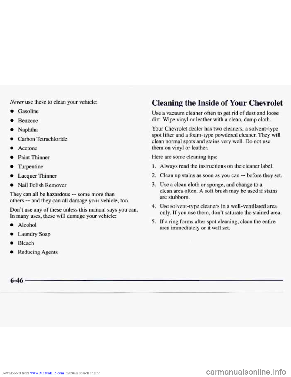 CHEVROLET MONTE CARLO 1997 5.G Owners Manual Downloaded from www.Manualslib.com manuals search engine Never use these to clean your vehicle:
Gasoline
Benzene
Naphtha
0 Carbon Tetrachloride
0 Acetone
Paint Thinner
Turpentine
Lacquer Th CHEVROLET MONTE CARLO 1997 5.G Owners Manual Downloaded from www.Manualslib.com manuals search engine Never use these to clean your vehicle:
Gasoline
Benzene
Naphtha
0 Carbon Tetrachloride
0 Acetone
Paint Thinner
Turpentine
Lacquer Th