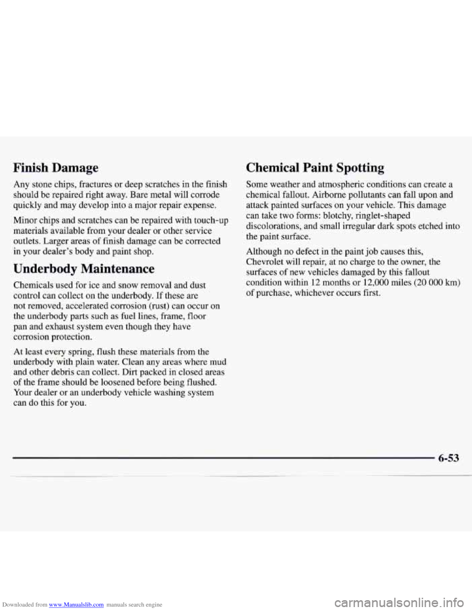 CHEVROLET MONTE CARLO 1997 5.G Owners Manual Downloaded from www.Manualslib.com manuals search engine Finish Damage
Any stone chips, fractures or deep scratches in the finish
should be repaired right away. Bare metal will corrode
quic CHEVROLET MONTE CARLO 1997 5.G Owners Manual Downloaded from www.Manualslib.com manuals search engine Finish Damage
Any stone chips, fractures or deep scratches in the finish
should be repaired right away. Bare metal will corrode
quic