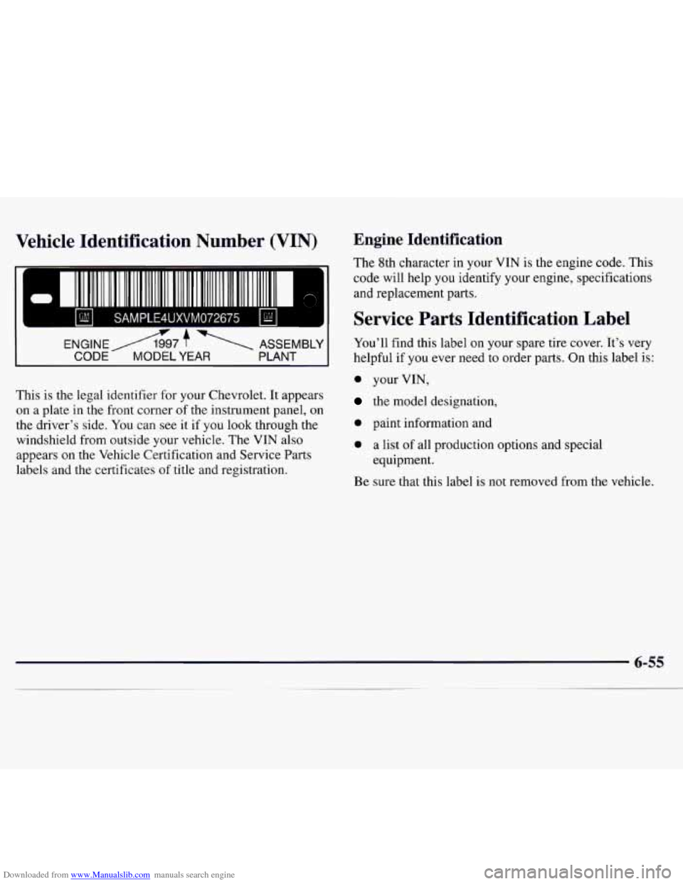 CHEVROLET MONTE CARLO 1997 5.G Owners Manual Downloaded from www.Manualslib.com manuals search engine Vehicle Identification Number (VIN) Engine Identification
The 8th character in your VIN is the engine code. This
code will help
y CHEVROLET MONTE CARLO 1997 5.G Owners Manual Downloaded from www.Manualslib.com manuals search engine Vehicle Identification Number (VIN) Engine Identification
The 8th character in your VIN is the engine code. This
code will help
y
