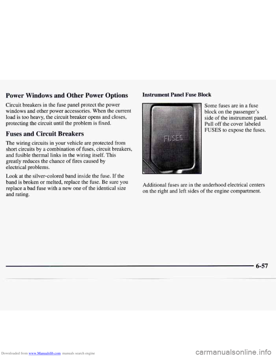 CHEVROLET MONTE CARLO 1997 5.G Owners Manual Downloaded from www.Manualslib.com manuals search engine Power Windows and Other Power Options
Circuit breakers in the fuse panel protect the power
windows and other power accessories. When t CHEVROLET MONTE CARLO 1997 5.G Owners Manual Downloaded from www.Manualslib.com manuals search engine Power Windows and Other Power Options
Circuit breakers in the fuse panel protect the power
windows and other power accessories. When t