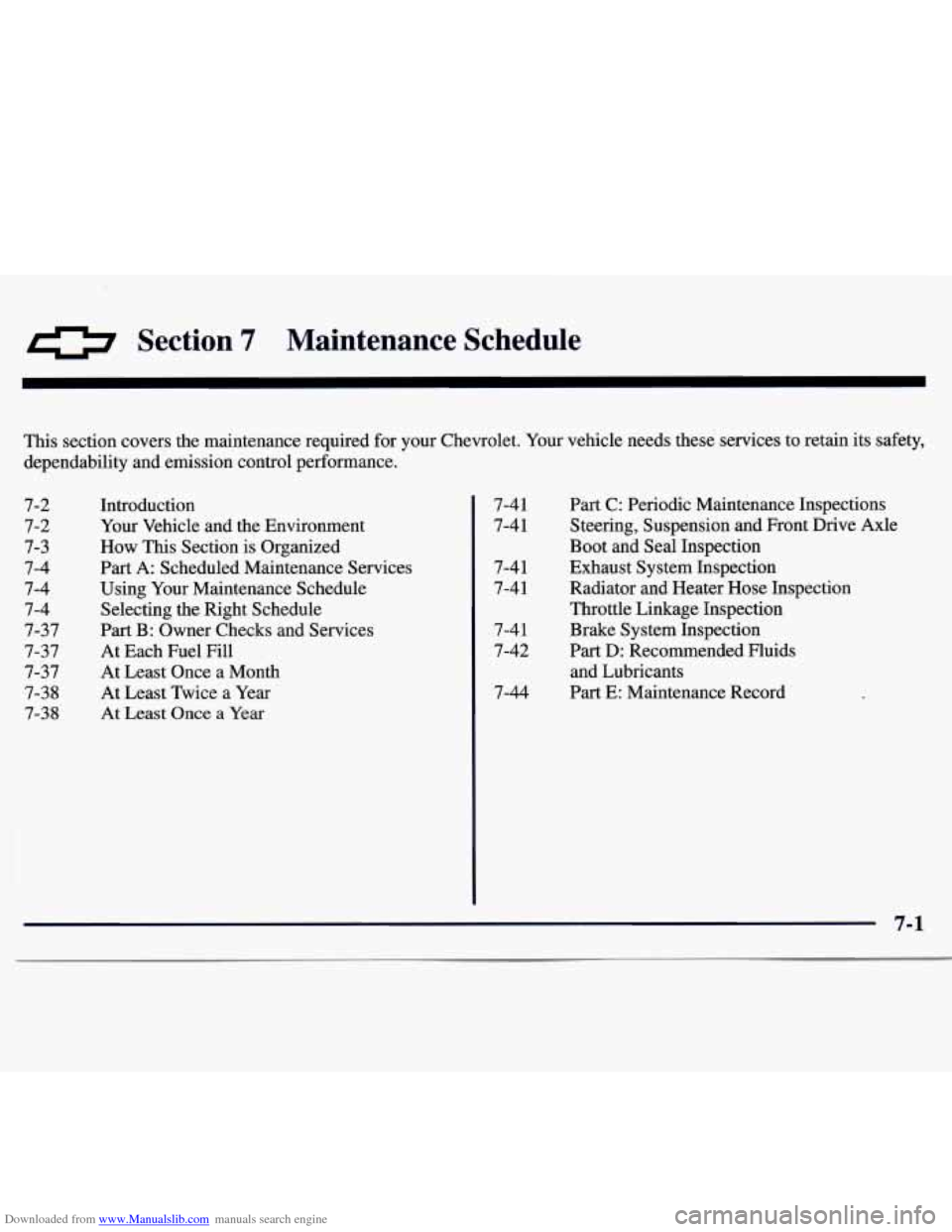 CHEVROLET MONTE CARLO 1997 5.G Owners Manual Downloaded from www.Manualslib.com manuals search engine Section 7 Maintenance Schedule
This section covers the maintenance required for your Chevrolet. Your vehicle needs these services to CHEVROLET MONTE CARLO 1997 5.G Owners Manual Downloaded from www.Manualslib.com manuals search engine Section 7 Maintenance Schedule
This section covers the maintenance required for your Chevrolet. Your vehicle needs these services to
