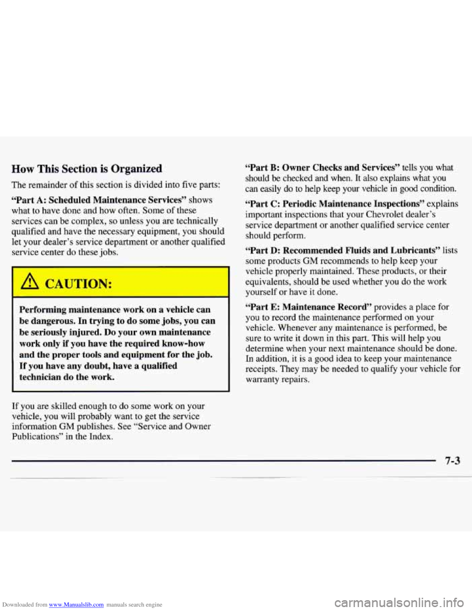 CHEVROLET MONTE CARLO 1997 5.G Owners Manual Downloaded from www.Manualslib.com manuals search engine How This Section is Organized
The remainder of this section is divided into five parts:
“Part A: Scheduled Maintenance Services” sho CHEVROLET MONTE CARLO 1997 5.G Owners Manual Downloaded from www.Manualslib.com manuals search engine How This Section is Organized
The remainder of this section is divided into five parts:
“Part A: Scheduled Maintenance Services” sho