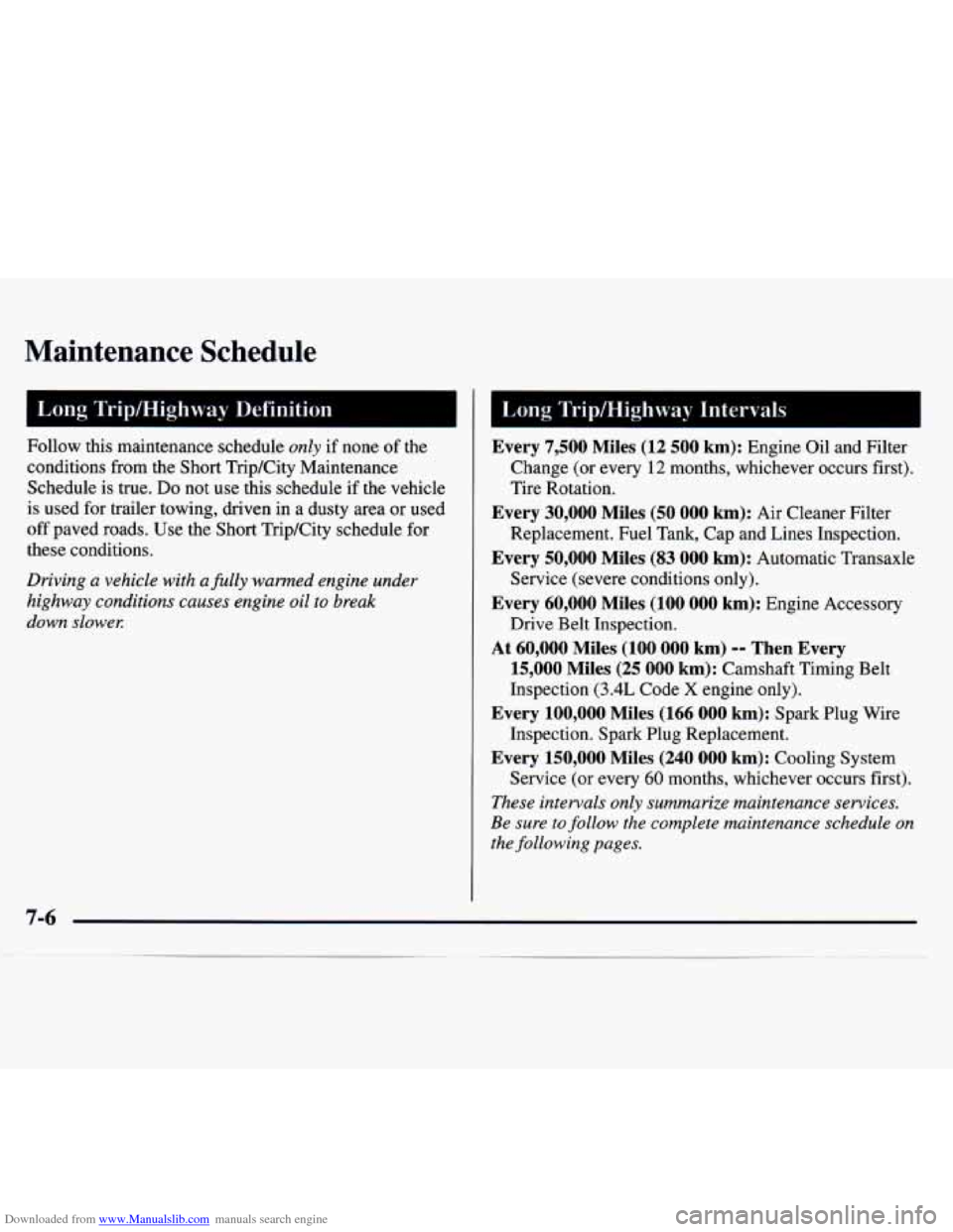 CHEVROLET MONTE CARLO 1997 5.G Owners Manual Downloaded from www.Manualslib.com manuals search engine Maintenance Schedule
Follow this maintenance schedule only if none of the
conditions from the Short Trip/City Maintenance
Schedule i CHEVROLET MONTE CARLO 1997 5.G Owners Manual Downloaded from www.Manualslib.com manuals search engine Maintenance Schedule
Follow this maintenance schedule only if none of the
conditions from the Short Trip/City Maintenance
Schedule i