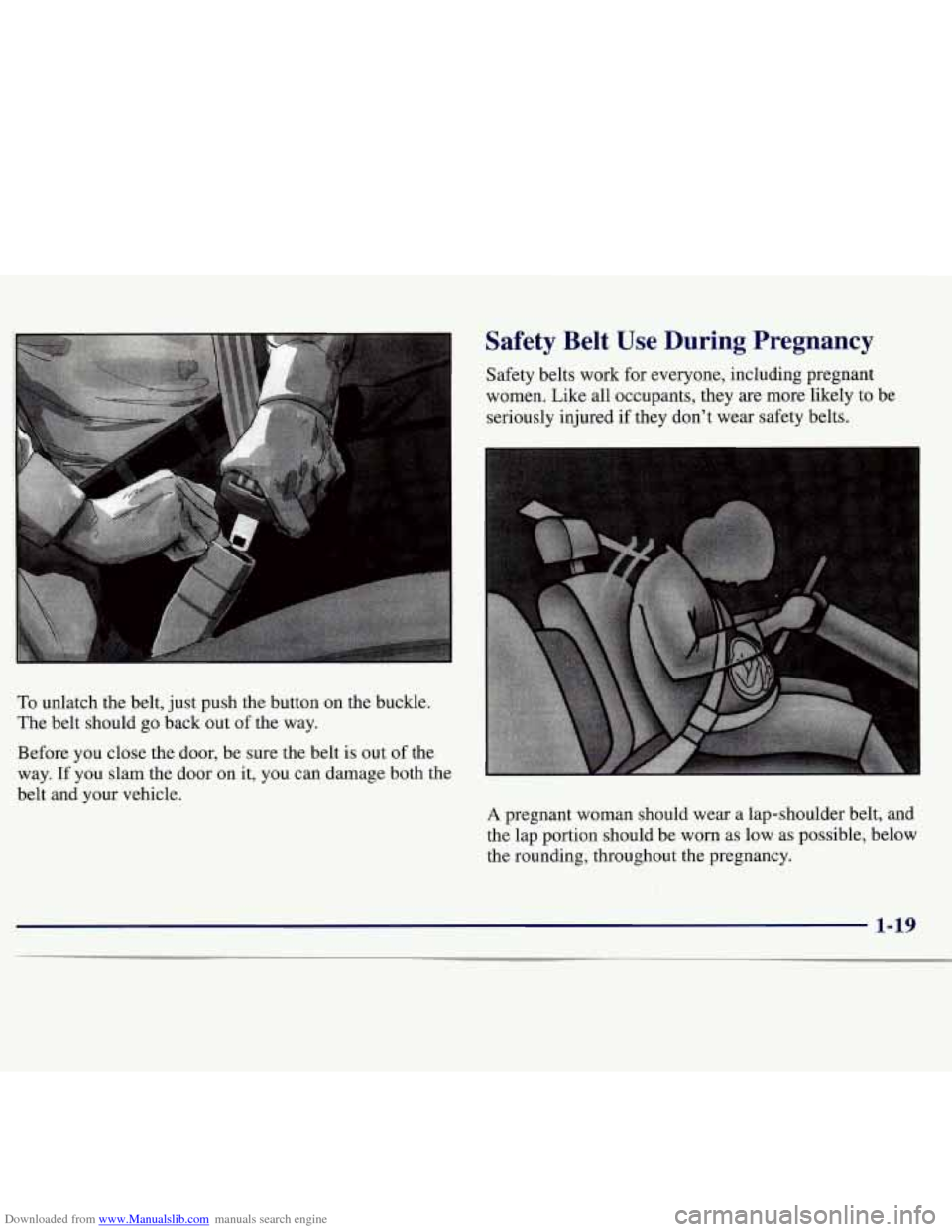 CHEVROLET MONTE CARLO 1997 5.G Owners Guide Downloaded from www.Manualslib.com manuals search engine To unlatch the belt, just push the button on the buckle.
The belt should go back out of the way.
Before you close the door, be sure th CHEVROLET MONTE CARLO 1997 5.G Owners Guide Downloaded from www.Manualslib.com manuals search engine To unlatch the belt, just push the button on the buckle.
The belt should go back out of the way.
Before you close the door, be sure th