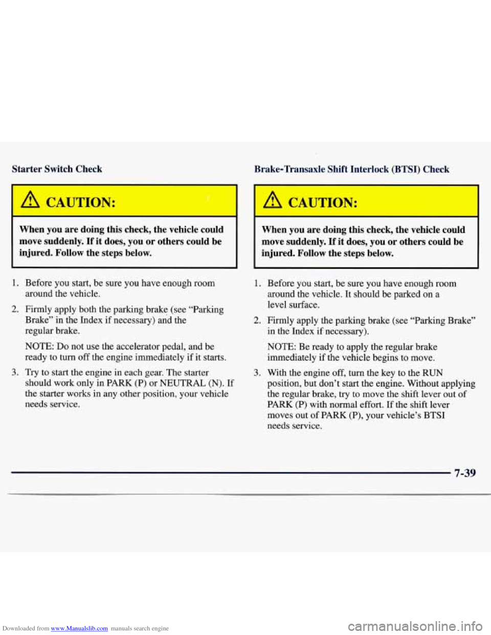 CHEVROLET MONTE CARLO 1997 5.G Owners Manual Downloaded from www.Manualslib.com manuals search engine Starter Switch Check Brake-Transaxle Shift Interlock (BTSI) Check
’ A CAUTION:
move suddenly. If it does, you or others could CHEVROLET MONTE CARLO 1997 5.G Owners Manual Downloaded from www.Manualslib.com manuals search engine Starter Switch Check Brake-Transaxle Shift Interlock (BTSI) Check
’ A CAUTION:
move suddenly. If it does, you or others could