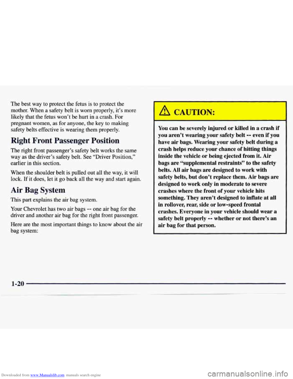 CHEVROLET MONTE CARLO 1997 5.G Owners Guide Downloaded from www.Manualslib.com manuals search engine The best way to protect the fetus is to protect the
mother. When a safety belt is worn properly, it’s more
likely that the fetus CHEVROLET MONTE CARLO 1997 5.G Owners Guide Downloaded from www.Manualslib.com manuals search engine The best way to protect the fetus is to protect the
mother. When a safety belt is worn properly, it’s more
likely that the fetus