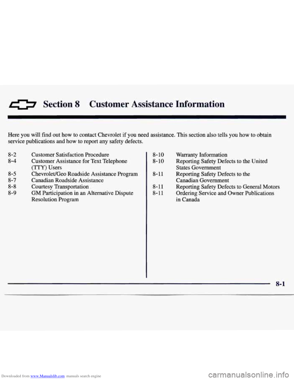 CHEVROLET MONTE CARLO 1997 5.G Owners Manual Downloaded from www.Manualslib.com manuals search engine Section 8 Customer Assistance Information
Here you will find out how to contact Chevrolet if you need assistance. This section also te CHEVROLET MONTE CARLO 1997 5.G Owners Manual Downloaded from www.Manualslib.com manuals search engine Section 8 Customer Assistance Information
Here you will find out how to contact Chevrolet if you need assistance. This section also te