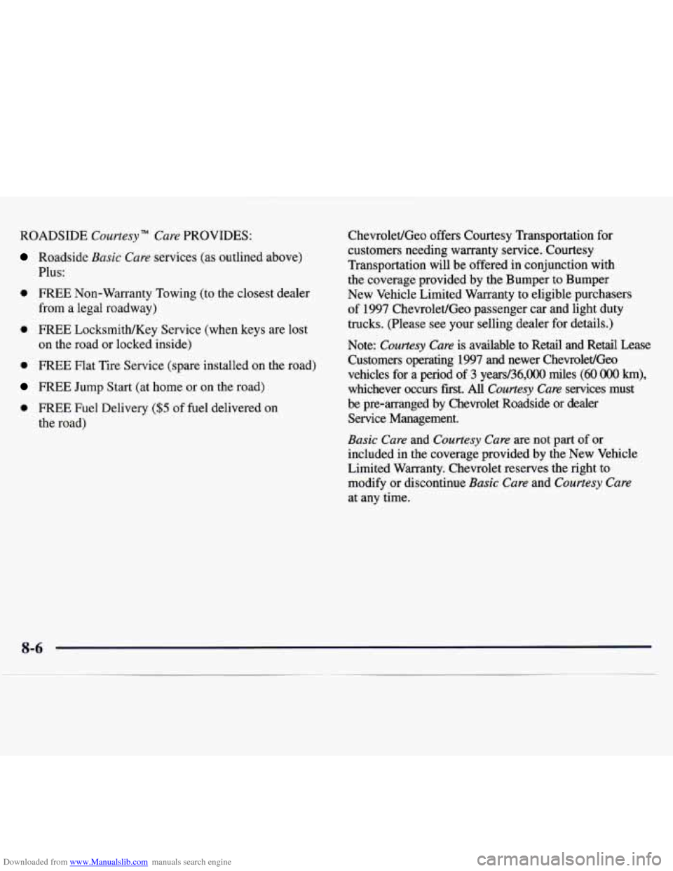 CHEVROLET MONTE CARLO 1997 5.G Owners Manual Downloaded from www.Manualslib.com manuals search engine ROADSIDE Courtesy" Cure PROVIDES:
Roadside Basic Care services (as outlined above)
Plus:
0 FREE Non-Warranty Towing (to the closest dea CHEVROLET MONTE CARLO 1997 5.G Owners Manual Downloaded from www.Manualslib.com manuals search engine ROADSIDE Courtesy" Cure PROVIDES:
Roadside Basic Care services (as outlined above)
Plus:
0 FREE Non-Warranty Towing (to the closest dea