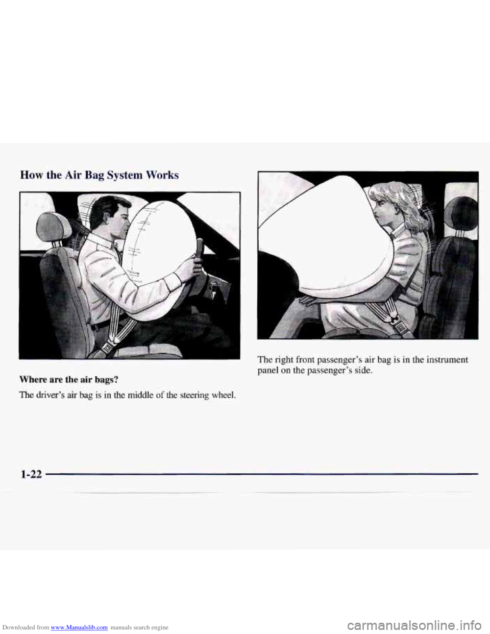 CHEVROLET MONTE CARLO 1997 5.G Owners Guide Downloaded from www.Manualslib.com manuals search engine How the Air Bag System Works
Where are the air bags?
The driver’s air bag is in the middle of the steering wheel. The
right f CHEVROLET MONTE CARLO 1997 5.G Owners Guide Downloaded from www.Manualslib.com manuals search engine How the Air Bag System Works
Where are the air bags?
The driver’s air bag is in the middle of the steering wheel. The
right f