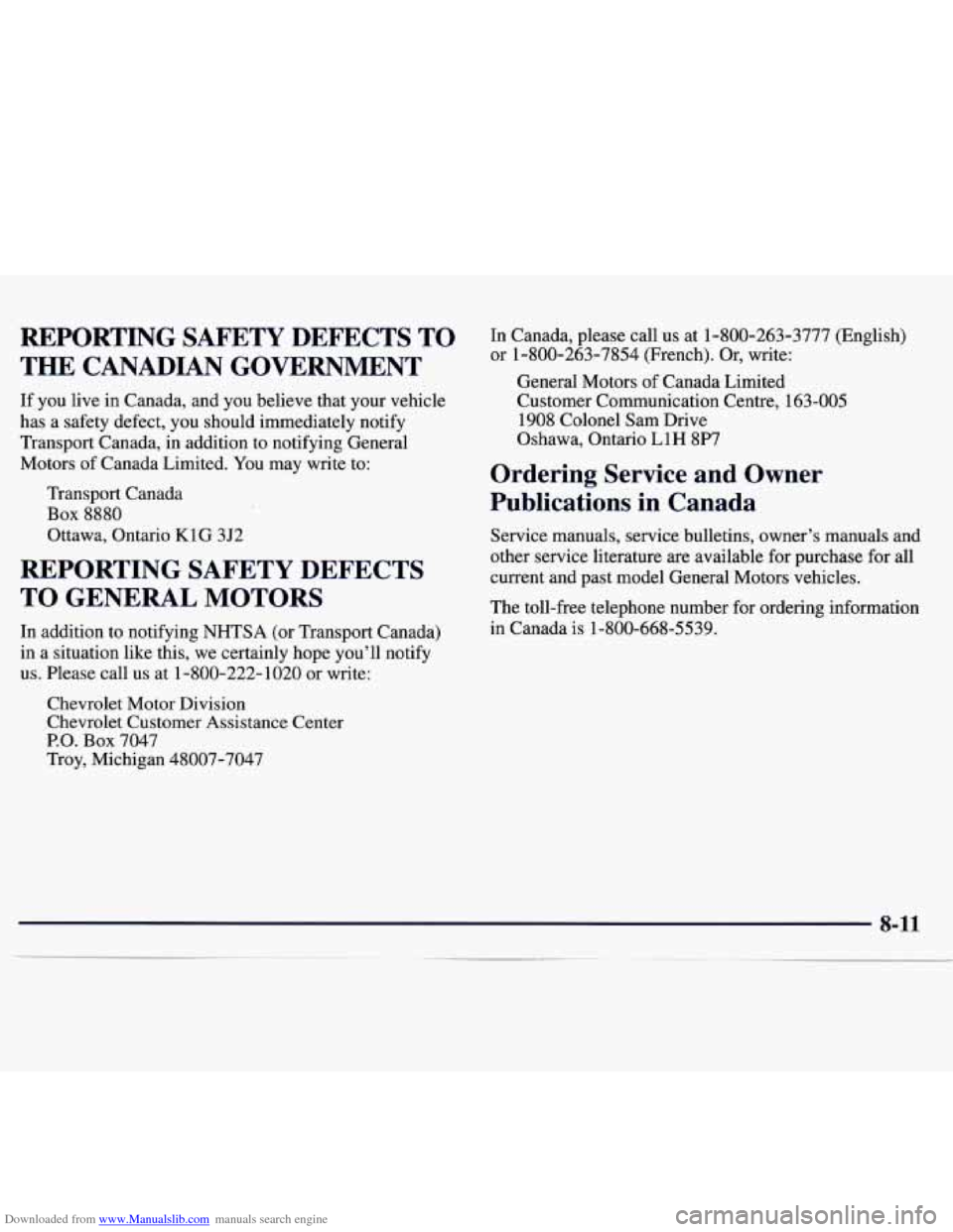 CHEVROLET MONTE CARLO 1997 5.G Owners Manual Downloaded from www.Manualslib.com manuals search engine REPORTING SAFETY DEFECTS TO
THE CANADIAN GOVERNMENT
If you live in Canada, and you believe that your vehicle
has a safety defect, CHEVROLET MONTE CARLO 1997 5.G Owners Manual Downloaded from www.Manualslib.com manuals search engine REPORTING SAFETY DEFECTS TO
THE CANADIAN GOVERNMENT
If you live in Canada, and you believe that your vehicle
has a safety defect,