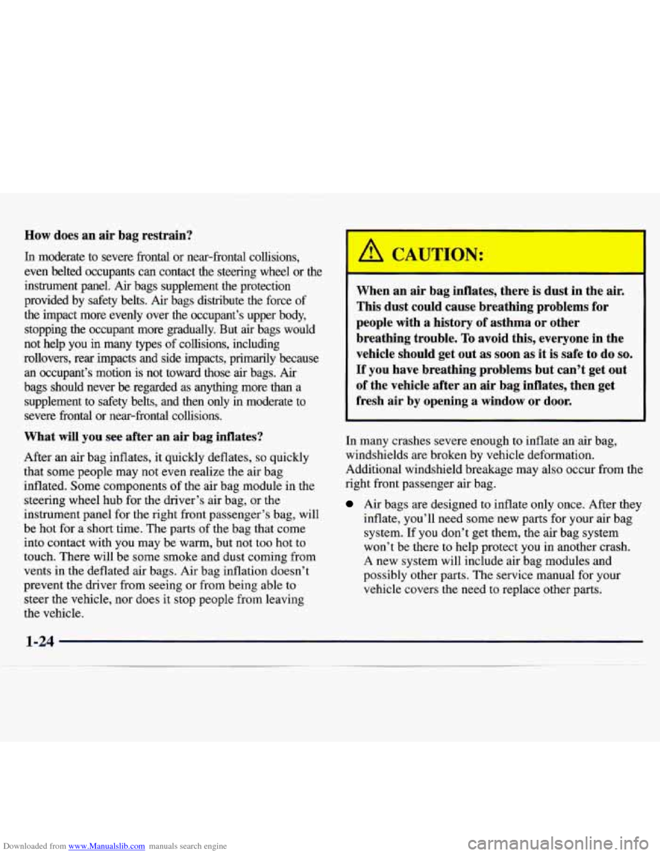 CHEVROLET MONTE CARLO 1997 5.G Owners Guide Downloaded from www.Manualslib.com manuals search engine How does an air bag restrain?
In moderate to severe frontal or near-frontal collisions,
even belted occupants can contact the CHEVROLET MONTE CARLO 1997 5.G Owners Guide Downloaded from www.Manualslib.com manuals search engine How does an air bag restrain?
In moderate to severe frontal or near-frontal collisions,
even belted occupants can contact the