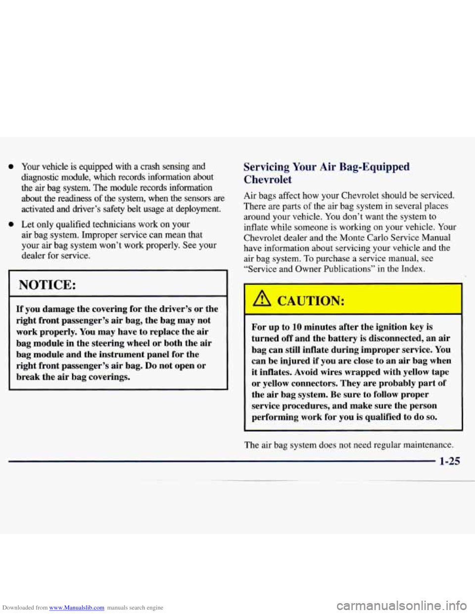 CHEVROLET MONTE CARLO 1997 5.G Owners Manual Downloaded from www.Manualslib.com manuals search engine 0
0
Your vehicle is equipped with a crash sensing and
diagnostic module, which records information about
the air bag system. CHEVROLET MONTE CARLO 1997 5.G Owners Manual Downloaded from www.Manualslib.com manuals search engine 0
0
Your vehicle is equipped with a crash sensing and
diagnostic module, which records information about
the air bag system.