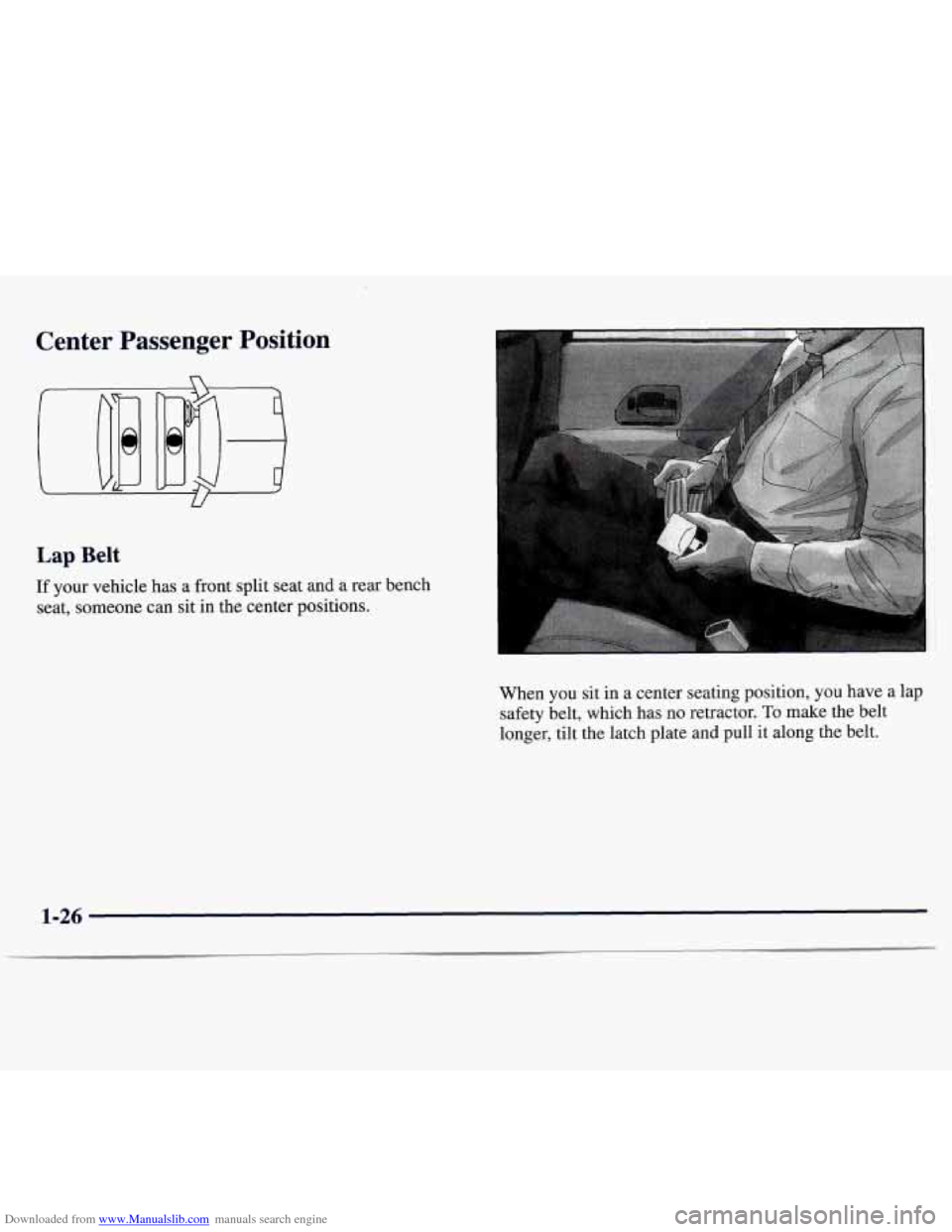 CHEVROLET MONTE CARLO 1997 5.G Owners Guide Downloaded from www.Manualslib.com manuals search engine Center Passenger Position
U
Lap Belt
If your vehicle has a front split seat and a rear bench
seat, someone can sit in the center p CHEVROLET MONTE CARLO 1997 5.G Owners Guide Downloaded from www.Manualslib.com manuals search engine Center Passenger Position
U
Lap Belt
If your vehicle has a front split seat and a rear bench
seat, someone can sit in the center p