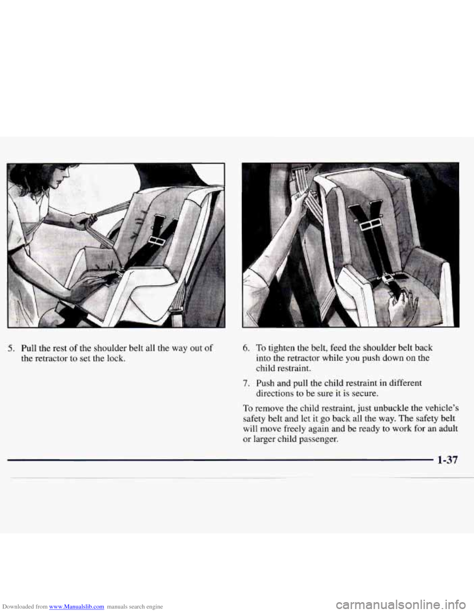 CHEVROLET MONTE CARLO 1997 5.G Service Manual Downloaded from www.Manualslib.com manuals search engine 5. Pull the rest of the shoulder belt all the way out of
the retractor to set the lock.
6. To tighten the belt, feed the shoulder belt CHEVROLET MONTE CARLO 1997 5.G Service Manual Downloaded from www.Manualslib.com manuals search engine 5. Pull the rest of the shoulder belt all the way out of
the retractor to set the lock.
6. To tighten the belt, feed the shoulder belt