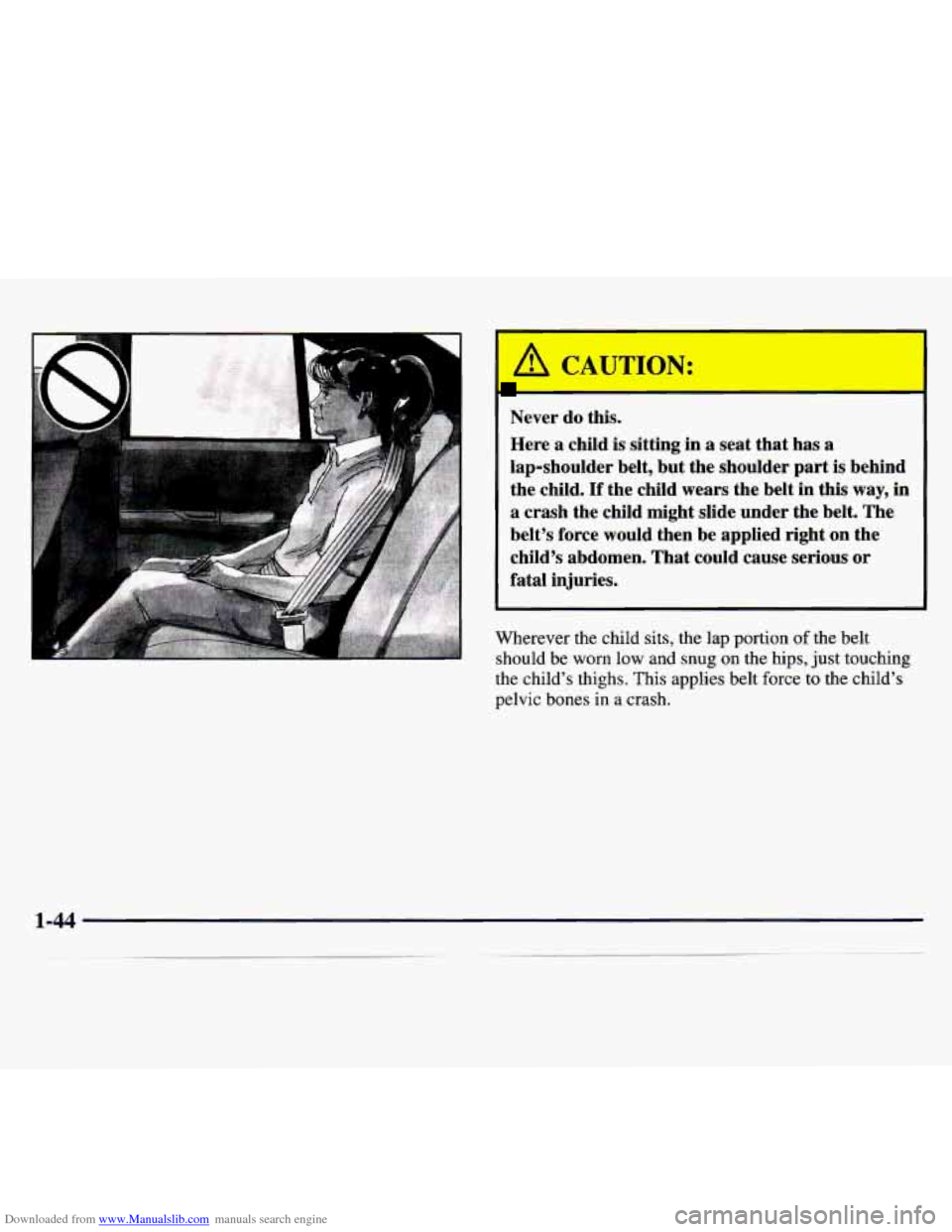 CHEVROLET MONTE CARLO 1997 5.G Workshop Manual Downloaded from www.Manualslib.com manuals search engine I A CAUTION:
Never do this.
Here a child is sitting in
a seat that has a
lap-shoulder belt, but the shoulder part is behind
the c CHEVROLET MONTE CARLO 1997 5.G Workshop Manual Downloaded from www.Manualslib.com manuals search engine I A CAUTION:
Never do this.
Here a child is sitting in
a seat that has a
lap-shoulder belt, but the shoulder part is behind
the c