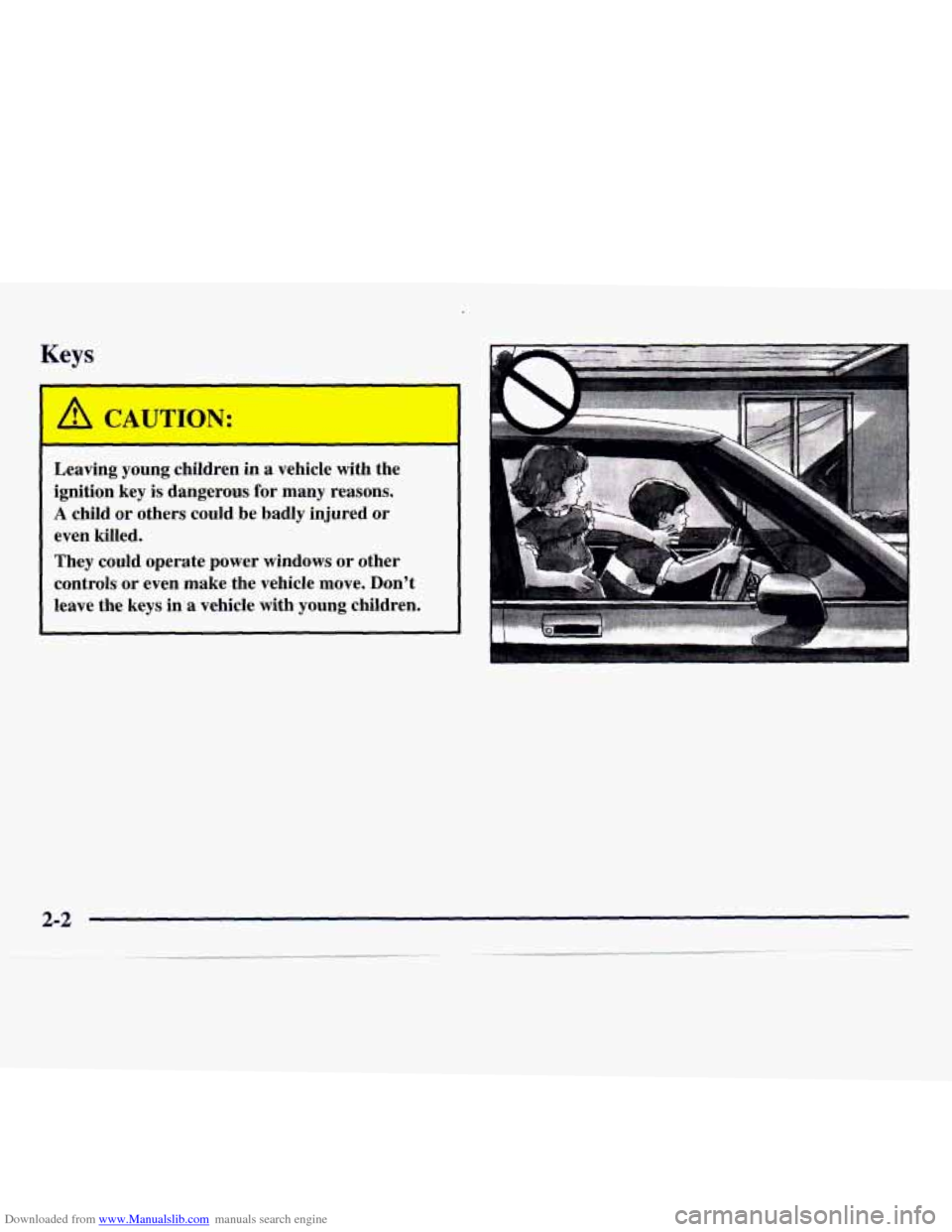 CHEVROLET MONTE CARLO 1997 5.G Repair Manual Downloaded from www.Manualslib.com manuals search engine Keys
A CAUTION:
-
Leaving young children in a vehicle with the
ignition key
is dangerous for many reasons.
A child or others CHEVROLET MONTE CARLO 1997 5.G Repair Manual Downloaded from www.Manualslib.com manuals search engine Keys
A CAUTION:
-
Leaving young children in a vehicle with the
ignition key
is dangerous for many reasons.
A child or others