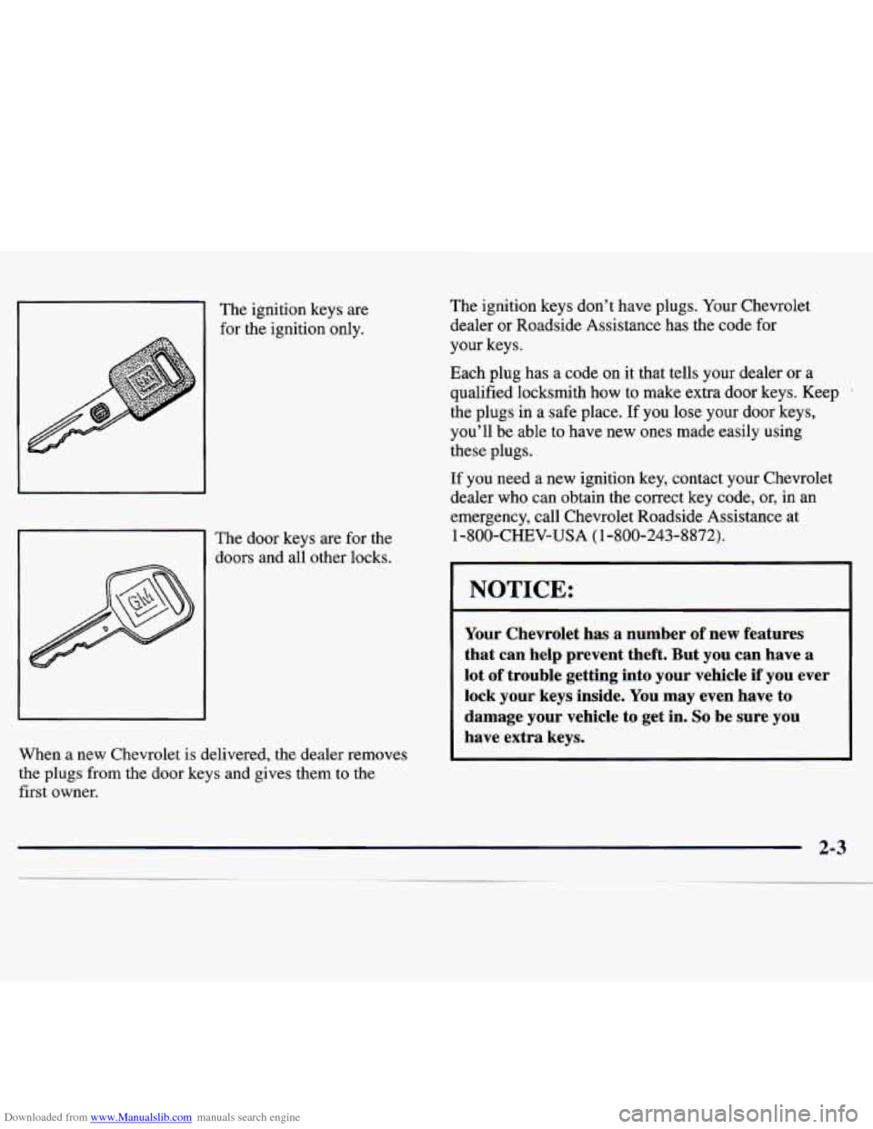 CHEVROLET MONTE CARLO 1997 5.G Repair Manual Downloaded from www.Manualslib.com manuals search engine The ignition keys are
The door keys are for the
When
a new Chevrolet is delivered, the dealer removes
the plugs from the CHEVROLET MONTE CARLO 1997 5.G Repair Manual Downloaded from www.Manualslib.com manuals search engine The ignition keys are
The door keys are for the
When
a new Chevrolet is delivered, the dealer removes
the plugs from the