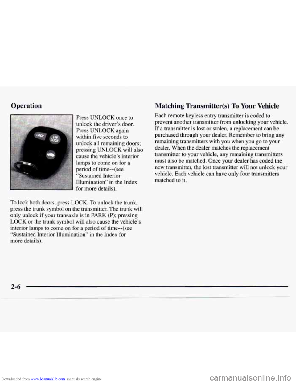 CHEVROLET MONTE CARLO 1997 5.G Repair Manual Downloaded from www.Manualslib.com manuals search engine Operation
Press UNLOCK once to
unlock the driver’s door.
Press UNLOCK again
within five seconds to
unlock all remaining doors;
pre CHEVROLET MONTE CARLO 1997 5.G Repair Manual Downloaded from www.Manualslib.com manuals search engine Operation
Press UNLOCK once to
unlock the driver’s door.
Press UNLOCK again
within five seconds to
unlock all remaining doors;
pre