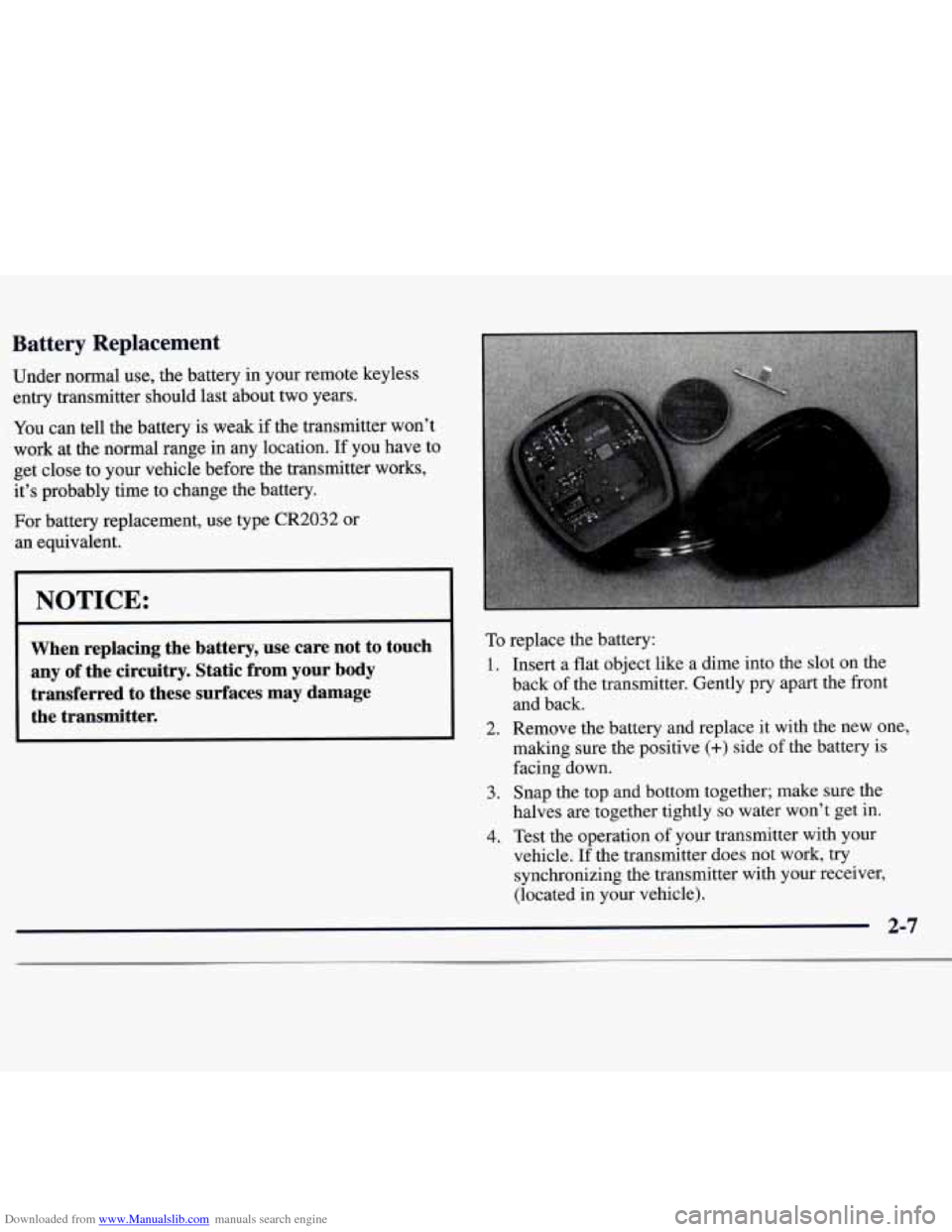 CHEVROLET MONTE CARLO 1997 5.G Repair Manual Downloaded from www.Manualslib.com manuals search engine Battery Replacement
Under normal use, the battery in your remote keyless
entry transmitter should last about two years.
You can tell CHEVROLET MONTE CARLO 1997 5.G Repair Manual Downloaded from www.Manualslib.com manuals search engine Battery Replacement
Under normal use, the battery in your remote keyless
entry transmitter should last about two years.
You can tell