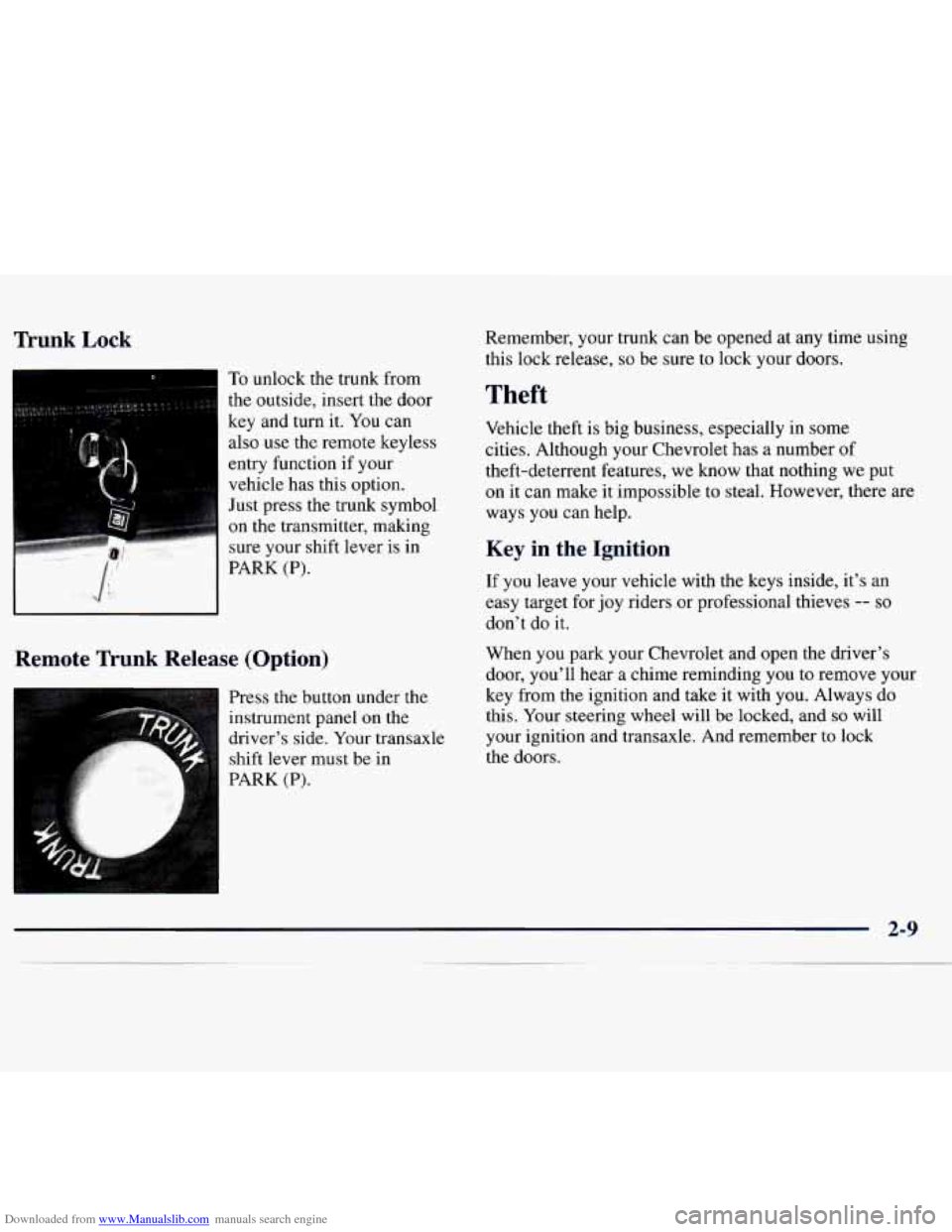 CHEVROLET MONTE CARLO 1997 5.G Repair Manual Downloaded from www.Manualslib.com manuals search engine Trunk Lock
To unlock the trunk from
the outside, insert the door
key and turn it. You can
also use the remote keyless
entry func CHEVROLET MONTE CARLO 1997 5.G Repair Manual Downloaded from www.Manualslib.com manuals search engine Trunk Lock
To unlock the trunk from
the outside, insert the door
key and turn it. You can
also use the remote keyless
entry func