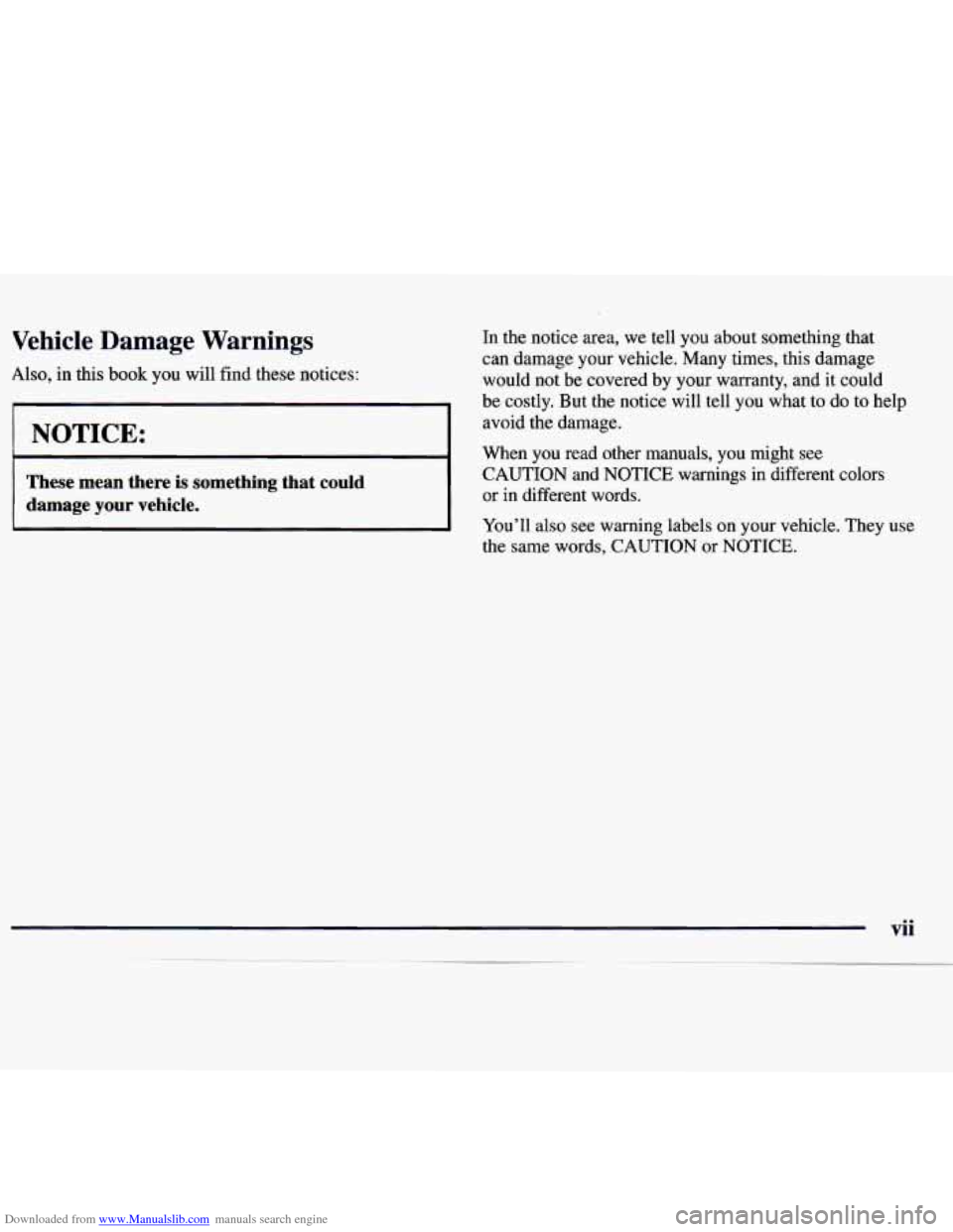 CHEVROLET MONTE CARLO 1997 5.G Owners Manual Downloaded from www.Manualslib.com manuals search engine Vehicle  Damage  Warnings 
Also, in this  book  you will  find  these  notices: 
1 NOTICE: 
These  mean  there  is something  that  could 
dama