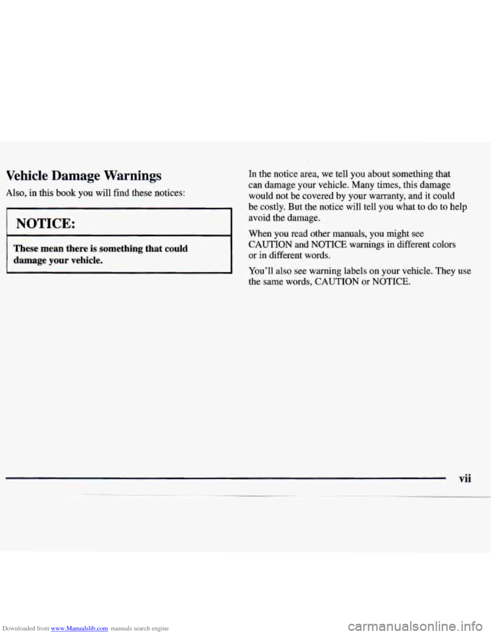 CHEVROLET MONTE CARLO 1997 5.G Owners Manual Downloaded from www.Manualslib.com manuals search engine Vehicle Damage Warnings
Also, in this book you will find these notices:
1 NOTICE:
These mean there is something that could
dama CHEVROLET MONTE CARLO 1997 5.G Owners Manual Downloaded from www.Manualslib.com manuals search engine Vehicle Damage Warnings
Also, in this book you will find these notices:
1 NOTICE:
These mean there is something that could
dama