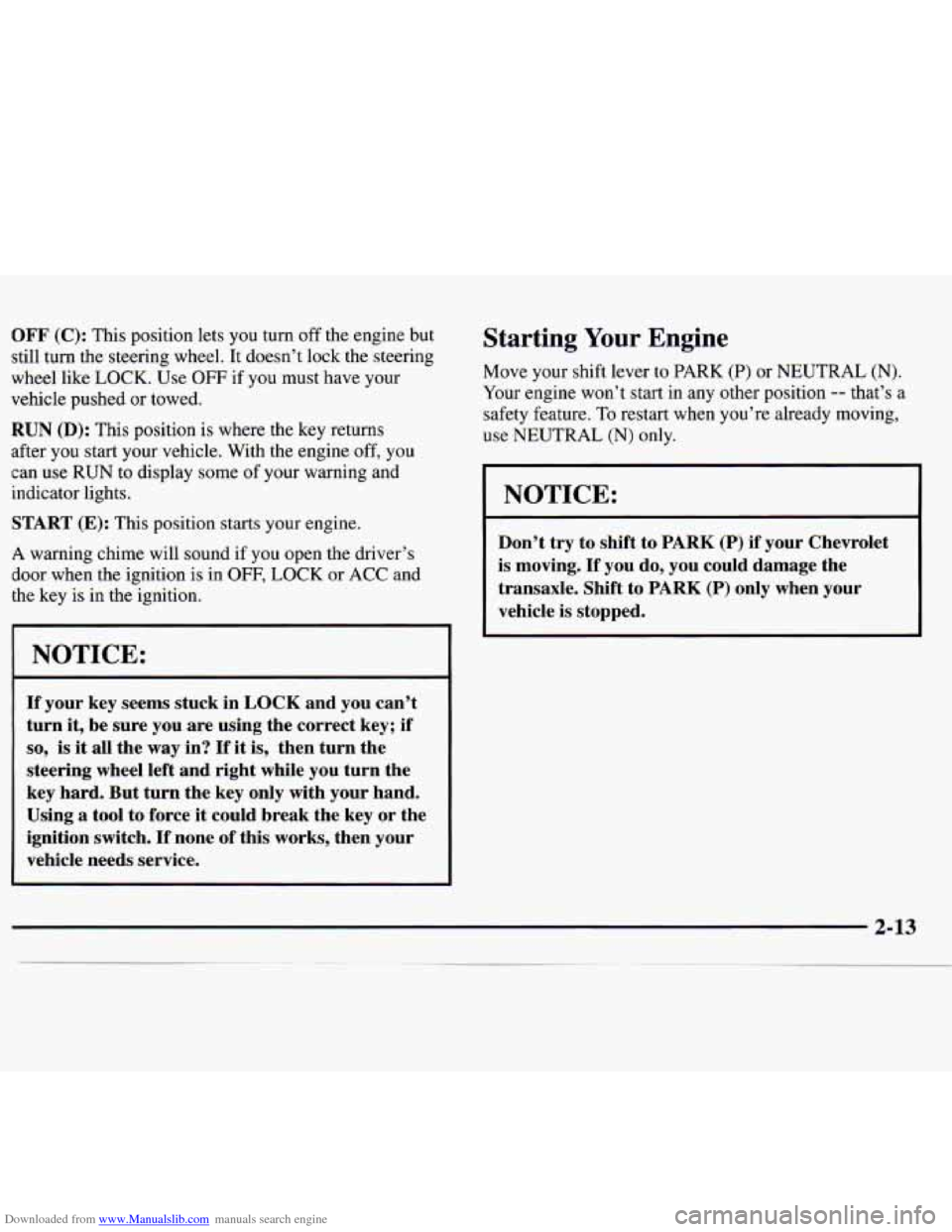 CHEVROLET MONTE CARLO 1997 5.G Manual PDF Downloaded from www.Manualslib.com manuals search engine OFF (C): This position lets you turn off the engine but
still turn the steering wheel. It doesn’t lock the steering
wheel like LOCK. CHEVROLET MONTE CARLO 1997 5.G Manual PDF Downloaded from www.Manualslib.com manuals search engine OFF (C): This position lets you turn off the engine but
still turn the steering wheel. It doesn’t lock the steering
wheel like LOCK.