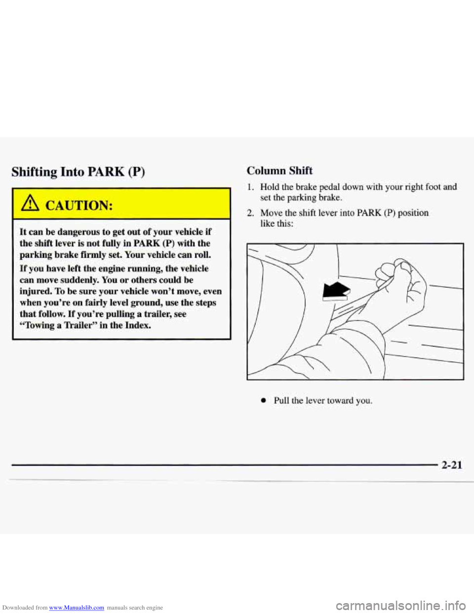 CHEVROLET MONTE CARLO 1997 5.G Manual PDF Downloaded from www.Manualslib.com manuals search engine Shifting Into PARK (P) Column Shift
It can be dangerous to get out of your vehicle if
the shift lever is not fully in
PARK (P) with CHEVROLET MONTE CARLO 1997 5.G Manual PDF Downloaded from www.Manualslib.com manuals search engine Shifting Into PARK (P) Column Shift
It can be dangerous to get out of your vehicle if
the shift lever is not fully in
PARK (P) with