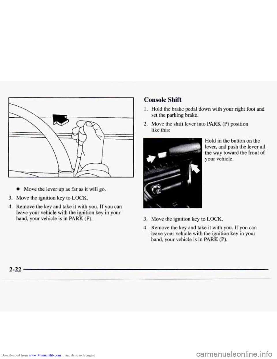 CHEVROLET MONTE CARLO 1997 5.G Manual Online Downloaded from www.Manualslib.com manuals search engine Move the lever up as far as it will go.
3. Move the ignition key to LOCK.
4. Remove the key and take it with you. If you can
lea CHEVROLET MONTE CARLO 1997 5.G Manual Online Downloaded from www.Manualslib.com manuals search engine Move the lever up as far as it will go.
3. Move the ignition key to LOCK.
4. Remove the key and take it with you. If you can
lea