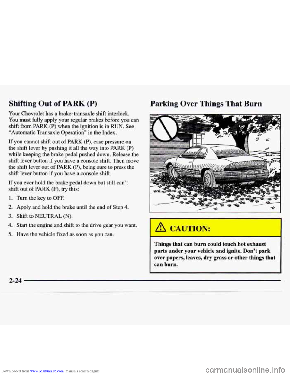 CHEVROLET MONTE CARLO 1997 5.G Manual Online Downloaded from www.Manualslib.com manuals search engine Shifting Out of PARK (P)
Your Chevrolet has a brake-transaxle shift interlock.
You must fully apply your regular brakes before you ca CHEVROLET MONTE CARLO 1997 5.G Manual Online Downloaded from www.Manualslib.com manuals search engine Shifting Out of PARK (P)
Your Chevrolet has a brake-transaxle shift interlock.
You must fully apply your regular brakes before you ca