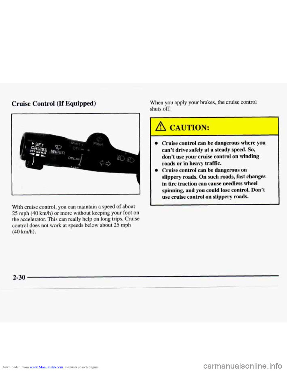CHEVROLET MONTE CARLO 1997 5.G Manual Online Downloaded from www.Manualslib.com manuals search engine Cruise Control (If Equipped) When you apply your brakes, the cruise control
shuts
off.
1
With cruise control, you can maintain a speed CHEVROLET MONTE CARLO 1997 5.G Manual Online Downloaded from www.Manualslib.com manuals search engine Cruise Control (If Equipped) When you apply your brakes, the cruise control
shuts
off.
1
With cruise control, you can maintain a speed