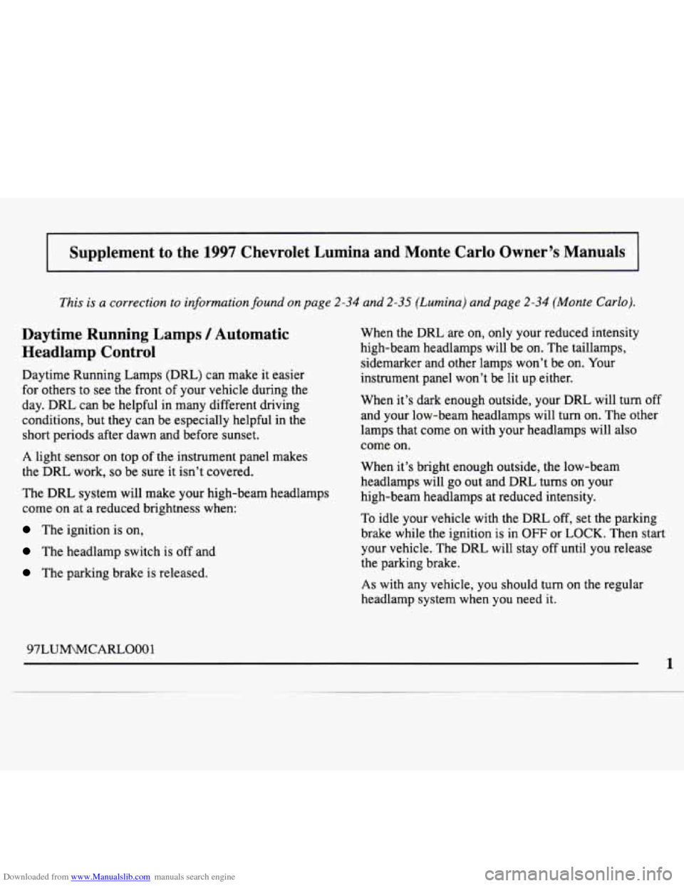 CHEVROLET MONTE CARLO 1997 5.G Owners Manual Downloaded from www.Manualslib.com manuals search engine Supplement to the 1997 Chevrolet Lumina and Monte Carlo Owner’s Manuals
This is a correction to information found on page 2-34 and CHEVROLET MONTE CARLO 1997 5.G Owners Manual Downloaded from www.Manualslib.com manuals search engine Supplement to the 1997 Chevrolet Lumina and Monte Carlo Owner’s Manuals
This is a correction to information found on page 2-34 and