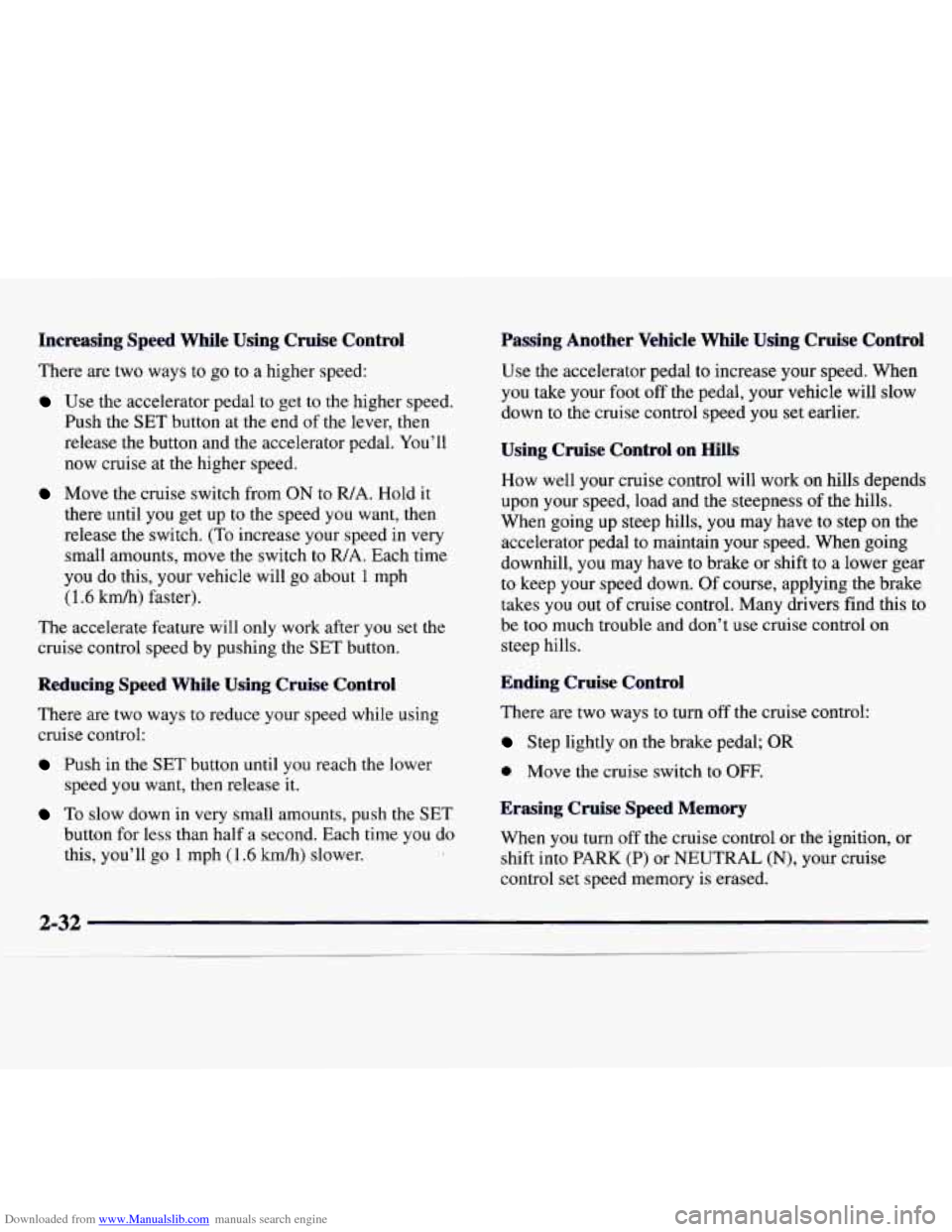 CHEVROLET MONTE CARLO 1997 5.G Owners Manual Downloaded from www.Manualslib.com manuals search engine Increasing Speed While Using Cruise Control
There are two ways to go to a higher speed:
Use the accelerator pedal to get to the CHEVROLET MONTE CARLO 1997 5.G Owners Manual Downloaded from www.Manualslib.com manuals search engine Increasing Speed While Using Cruise Control
There are two ways to go to a higher speed:
Use the accelerator pedal to get to the