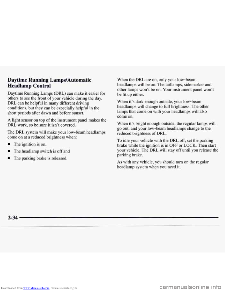 CHEVROLET MONTE CARLO 1997 5.G Owners Manual Downloaded from www.Manualslib.com manuals search engine Daytime Running LampdAutomatic Headlamp Control
Daytime Running Lamps (DRL) can make it easier for
others to see the front of your veh CHEVROLET MONTE CARLO 1997 5.G Owners Manual Downloaded from www.Manualslib.com manuals search engine Daytime Running LampdAutomatic Headlamp Control
Daytime Running Lamps (DRL) can make it easier for
others to see the front of your veh