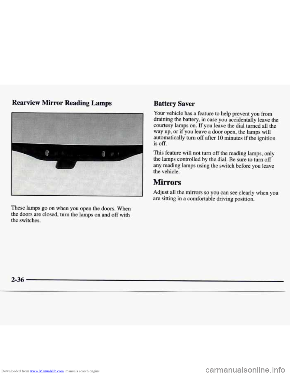 CHEVROLET MONTE CARLO 1997 5.G Owners Manual Downloaded from www.Manualslib.com manuals search engine Rearview Mirror Reading Lamps
These lamps go on when you open the doors. When
the doors are closed, turn the lamps
on and off with CHEVROLET MONTE CARLO 1997 5.G Owners Manual Downloaded from www.Manualslib.com manuals search engine Rearview Mirror Reading Lamps
These lamps go on when you open the doors. When
the doors are closed, turn the lamps
on and off with