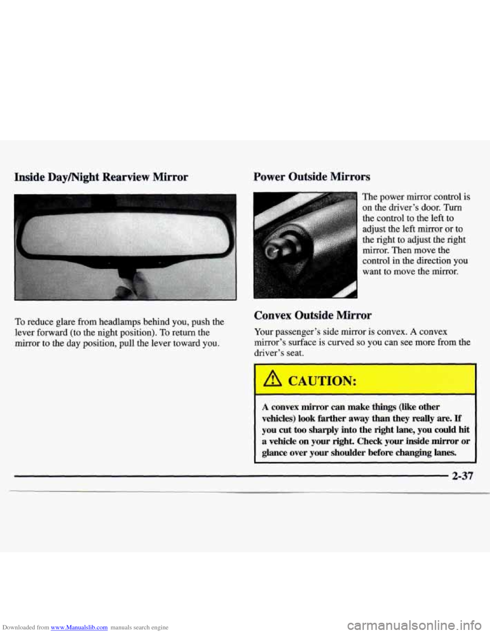 CHEVROLET MONTE CARLO 1997 5.G Owners Manual Downloaded from www.Manualslib.com manuals search engine Inside Daymight Rearview Mirror
To reduce glare from headlamps behind you, push the
lever forward (to the night position).
To retu CHEVROLET MONTE CARLO 1997 5.G Owners Manual Downloaded from www.Manualslib.com manuals search engine Inside Daymight Rearview Mirror
To reduce glare from headlamps behind you, push the
lever forward (to the night position).
To retu