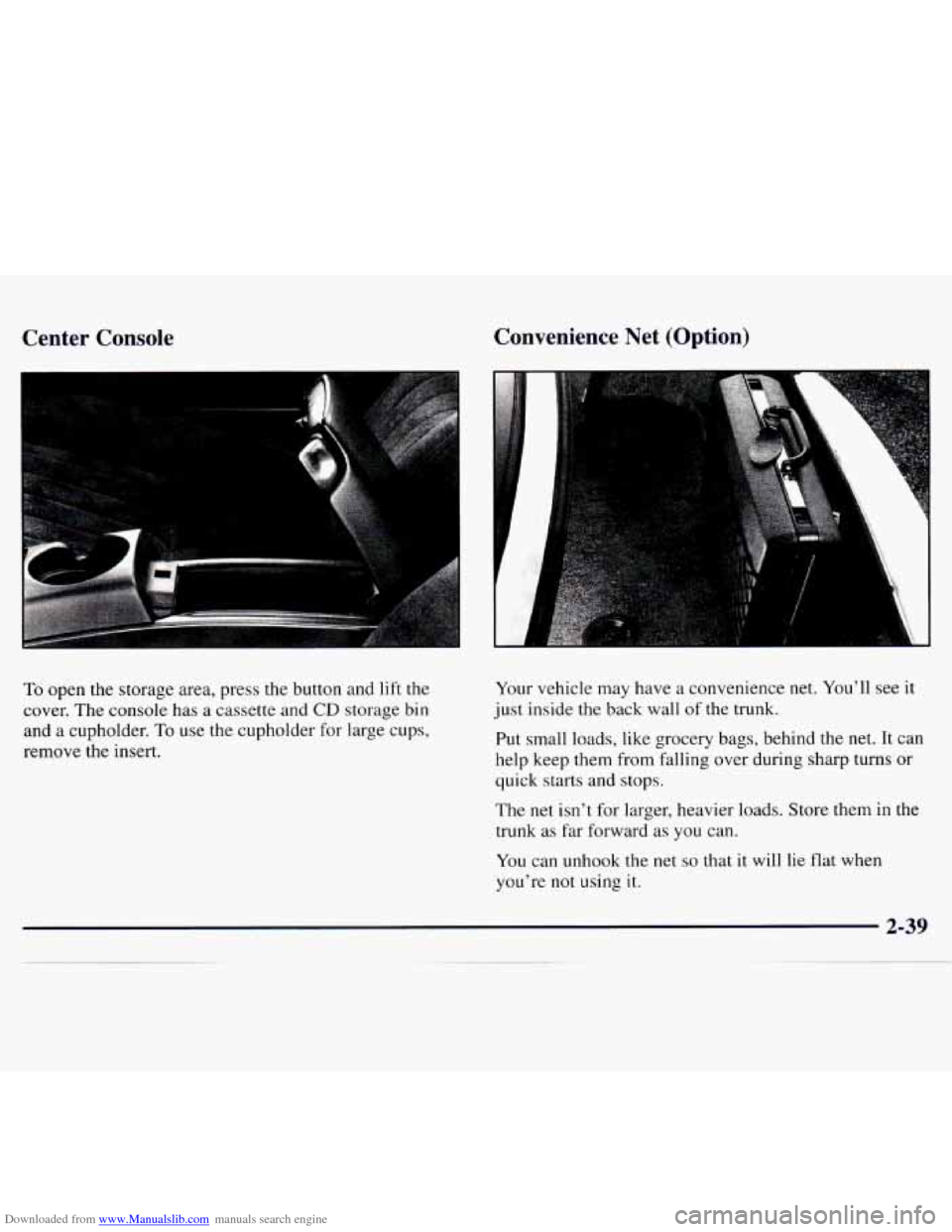 CHEVROLET MONTE CARLO 1997 5.G Owners Manual Downloaded from www.Manualslib.com manuals search engine Center Console
To open the storage area, press the button and lift the
cover. The console has a cassette and
CD storage bin
and CHEVROLET MONTE CARLO 1997 5.G Owners Manual Downloaded from www.Manualslib.com manuals search engine Center Console
To open the storage area, press the button and lift the
cover. The console has a cassette and
CD storage bin
and