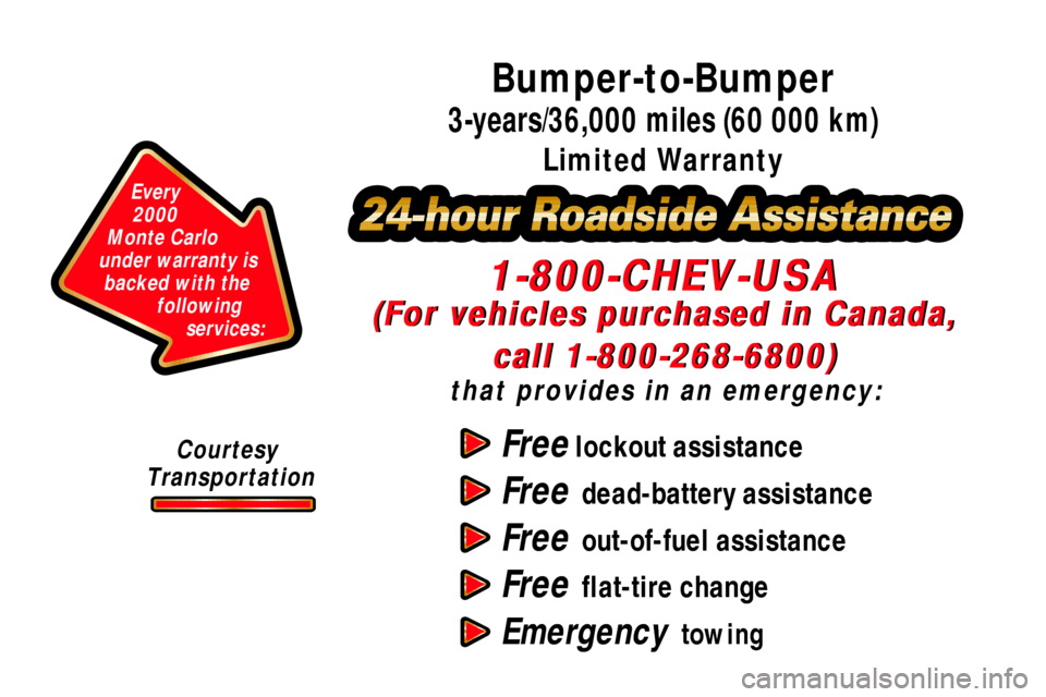 CHEVROLET MONTE CARLO 2000 6.G Owners Manual Free lockout assistance
Free  dead-battery assistance
Free  out-of-fuel assistance
Free  flat-tire change
Emergency  towing
(For vehicles purchased in Canada,
call 1-800-268-6800)
that provides in an 
