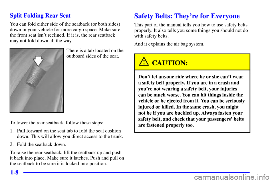 CHEVROLET MONTE CARLO 2000 6.G Owners Manual 1-8 Split Folding Rear Seat
You can fold either side of the seatback (or both sides)
down in your vehicle for more cargo space. Make sure
the front seat isnt reclined. If it is, the rear seatback
may