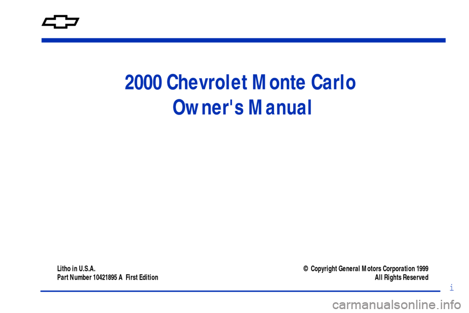 CHEVROLET MONTE CARLO 2000 6.G Owners Manual i
2000 Chevrolet Monte Carlo 
Owners Manual
Litho in U.S.A.
Part Number 10421895 A  First Edition© Copyright General Motors Corporation 1999
All Rights Reserved 