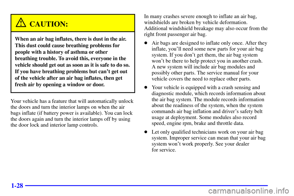 CHEVROLET MONTE CARLO 2000 6.G Owners Guide 1-28
CAUTION:
When an air bag inflates, there is dust in the air.
This dust could cause breathing problems for
people with a history of asthma or other
breathing trouble. To avoid this, everyone in th